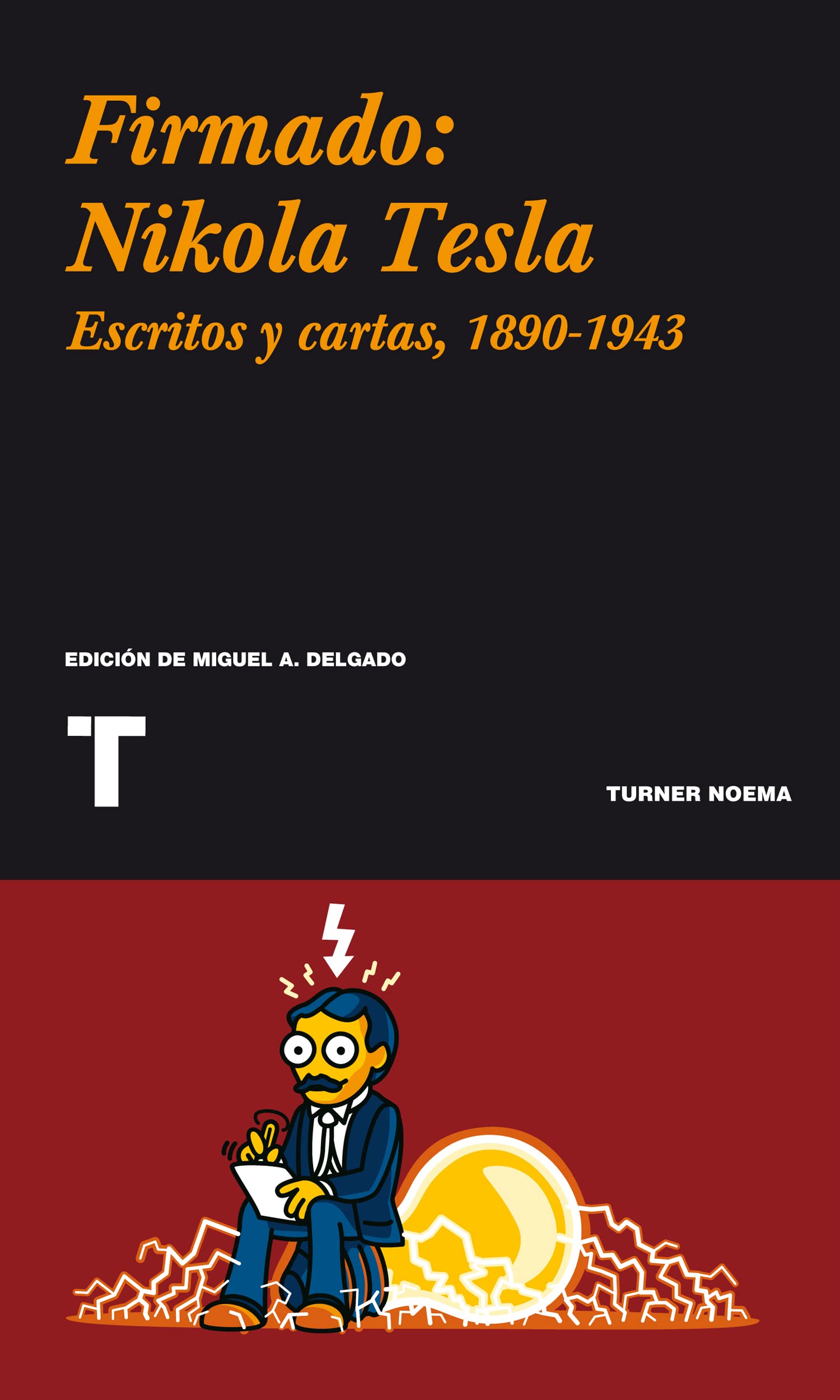Firmado: Nikola Tesla: Escritos y cartas, 1890-1943 (Noema)