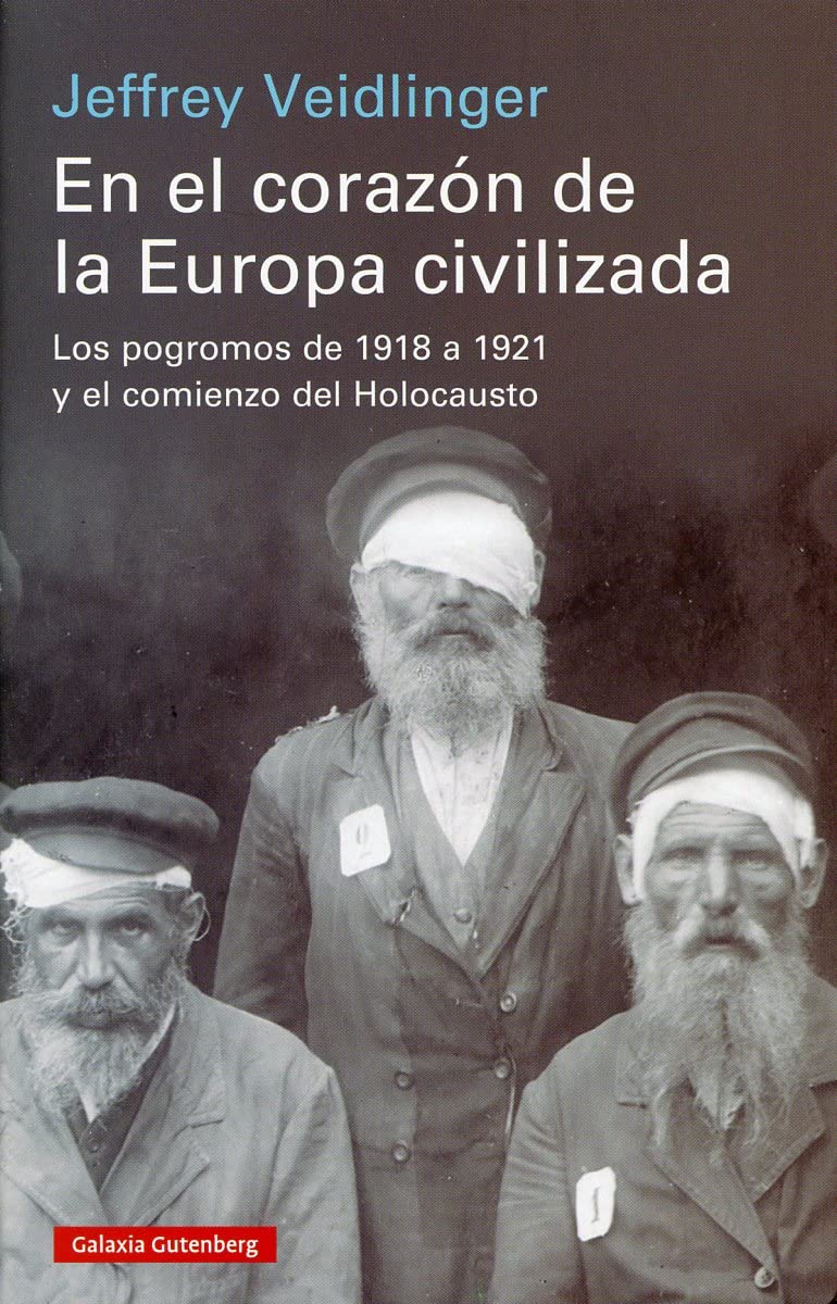 En el corazón de la Europa civilizada: Los pogromos de 1918 a 1921 y el comienzo del Holocausto (Historia)