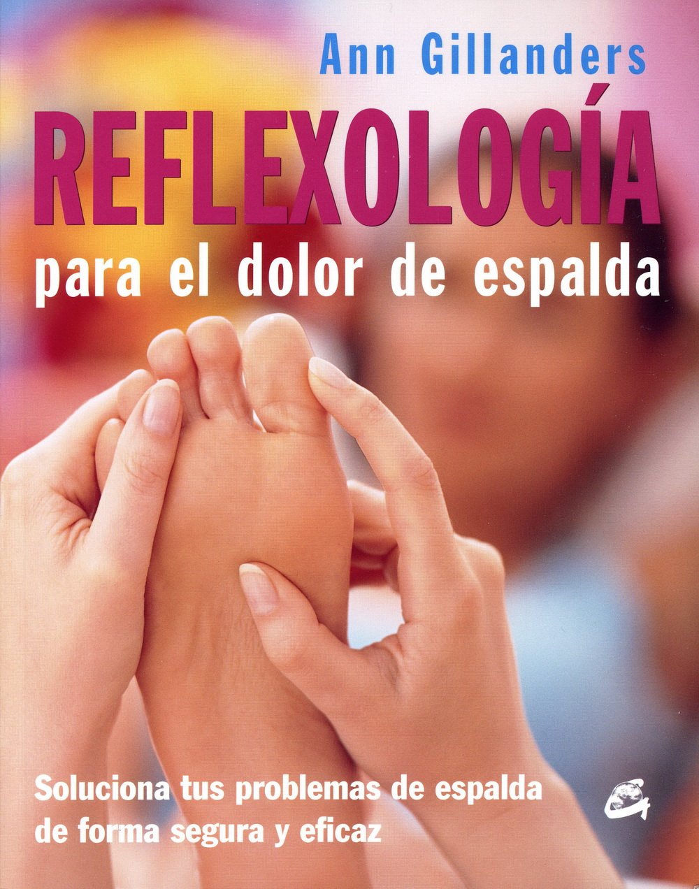 Reflexología para el dolor de espalda: Soluciona tus problemas de espalda de forma segura y eficaz (Cuerpo-Mente / Body-Mind)