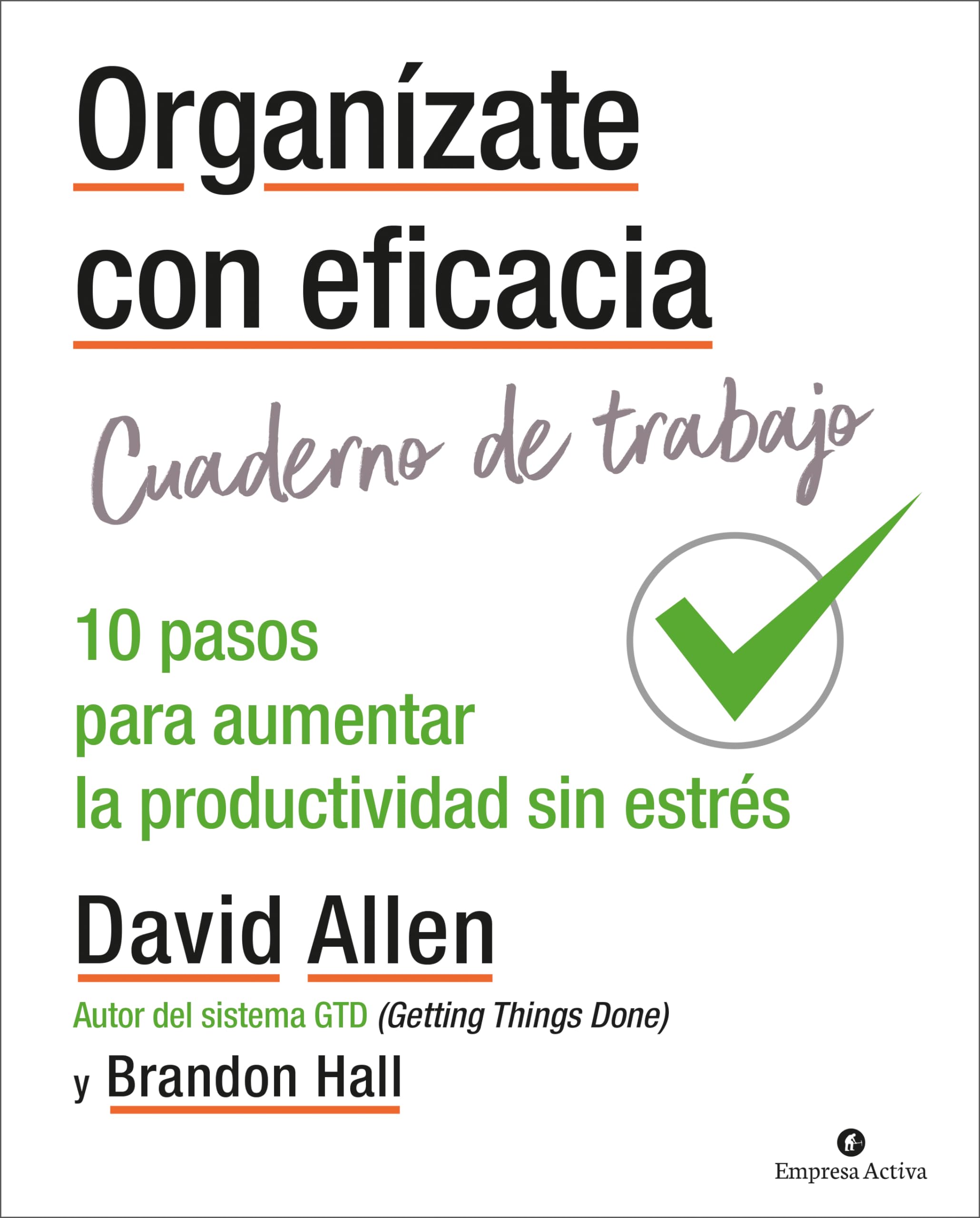Organízate con eficacia - Cuaderno De Trabajo: 10 acciones para aumentar la productividad sin estrés (Gestión del conocimiento)