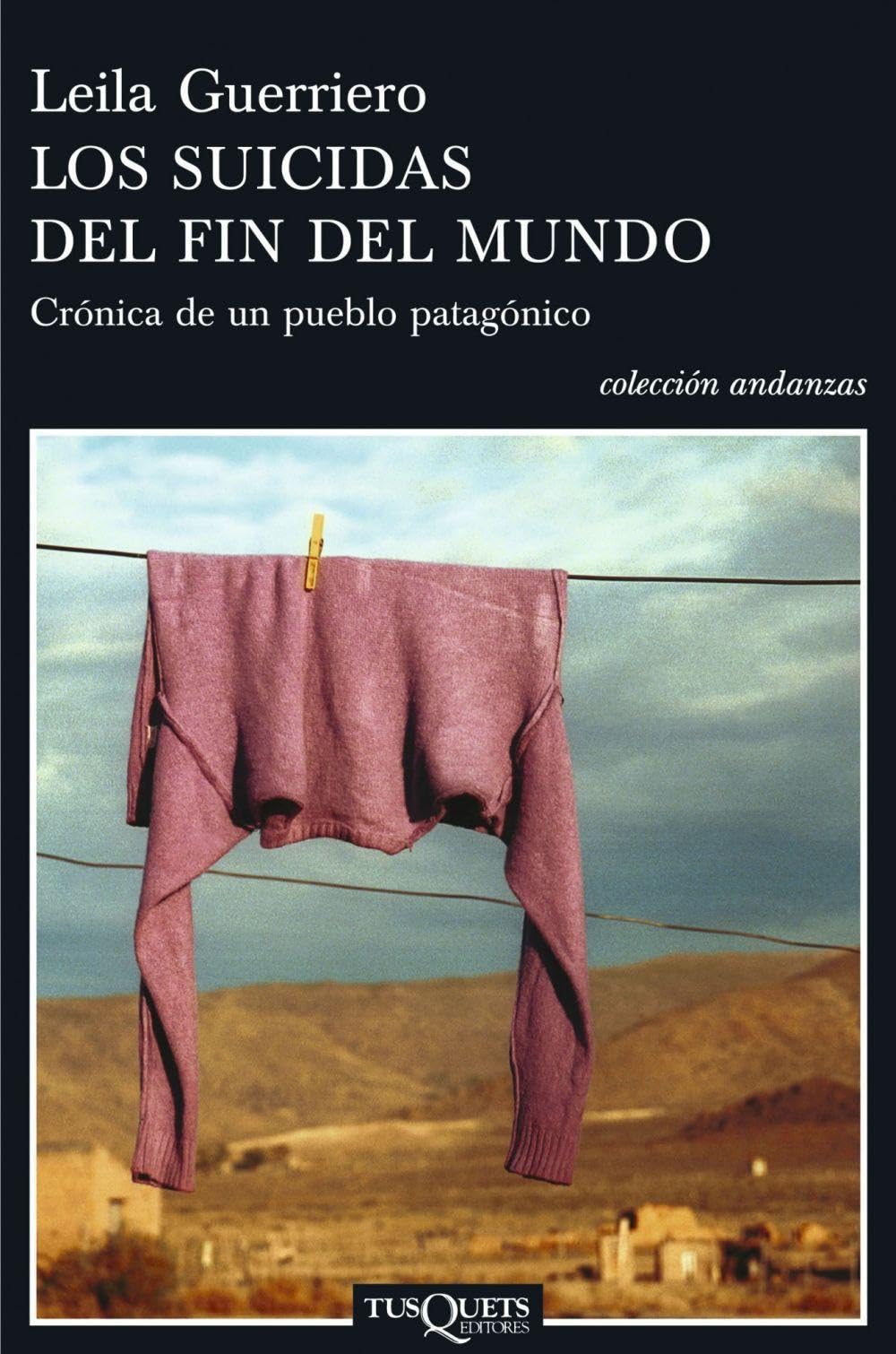 Los suicidas del fin del mundo: Crónica de un pueblo patagónico: 613 (Andanzas)