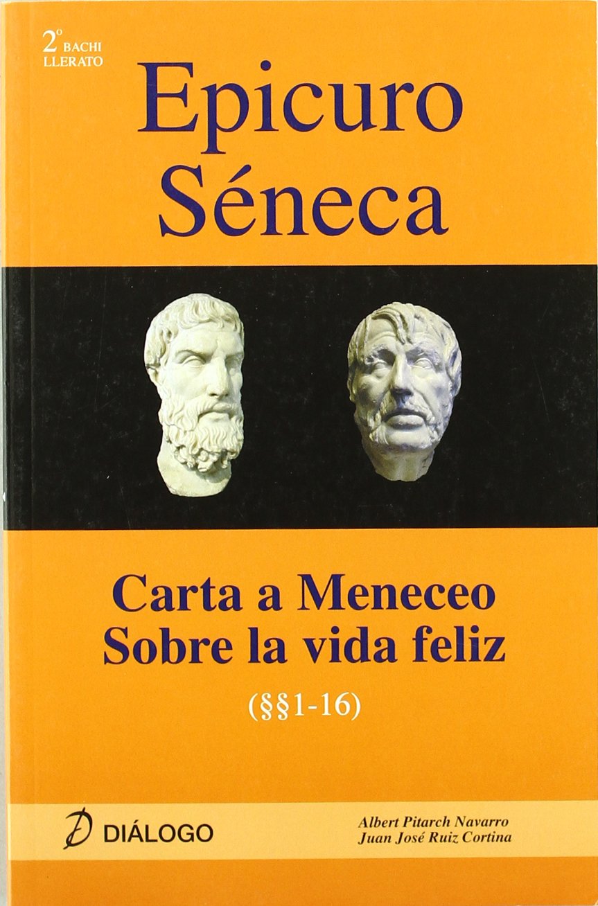 Epicuro Séneca. Carta a Meneceo - Sobre la vida feliz (DIALOGO)