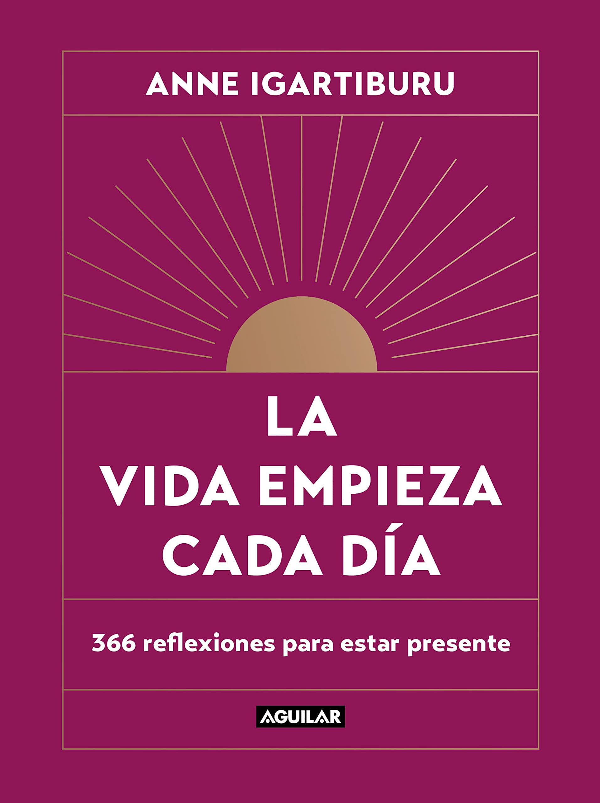 La vida empieza cada día: 366 reflexiones para estar presente (Inspiración)