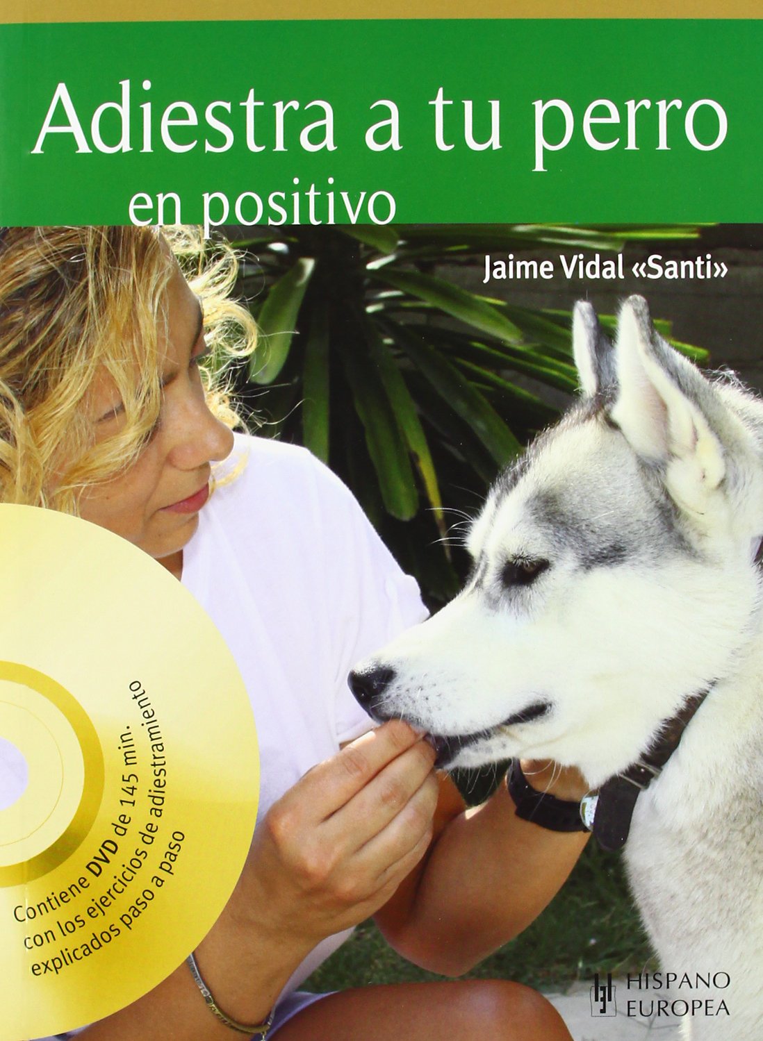 Adiestra a tu perro en positivo (+DVD) (MANUAL PRACTICO...PERROS)