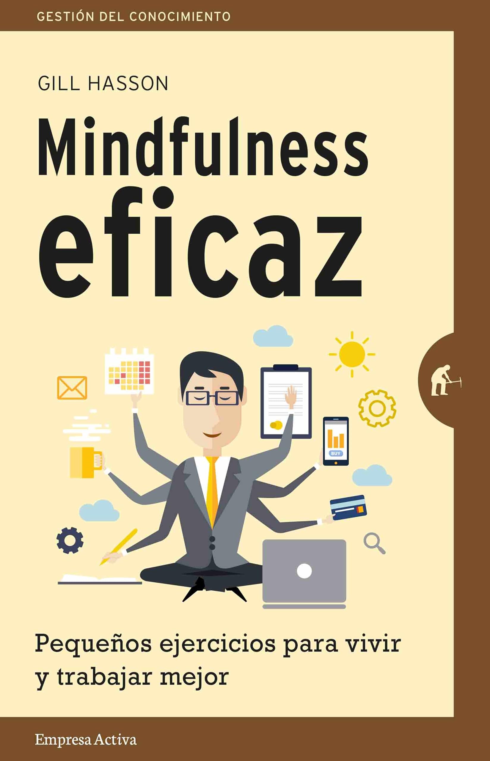 Mindfulness eficaz: Pequeños ejercicios para vivir y trabajar mejor (Gestión del conocimiento)