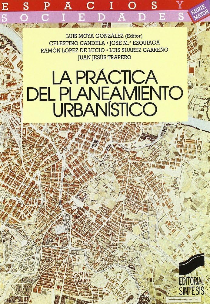 La práctica del planeamiento urbanístico: 1 (Espacios y sociedades. Mayor)