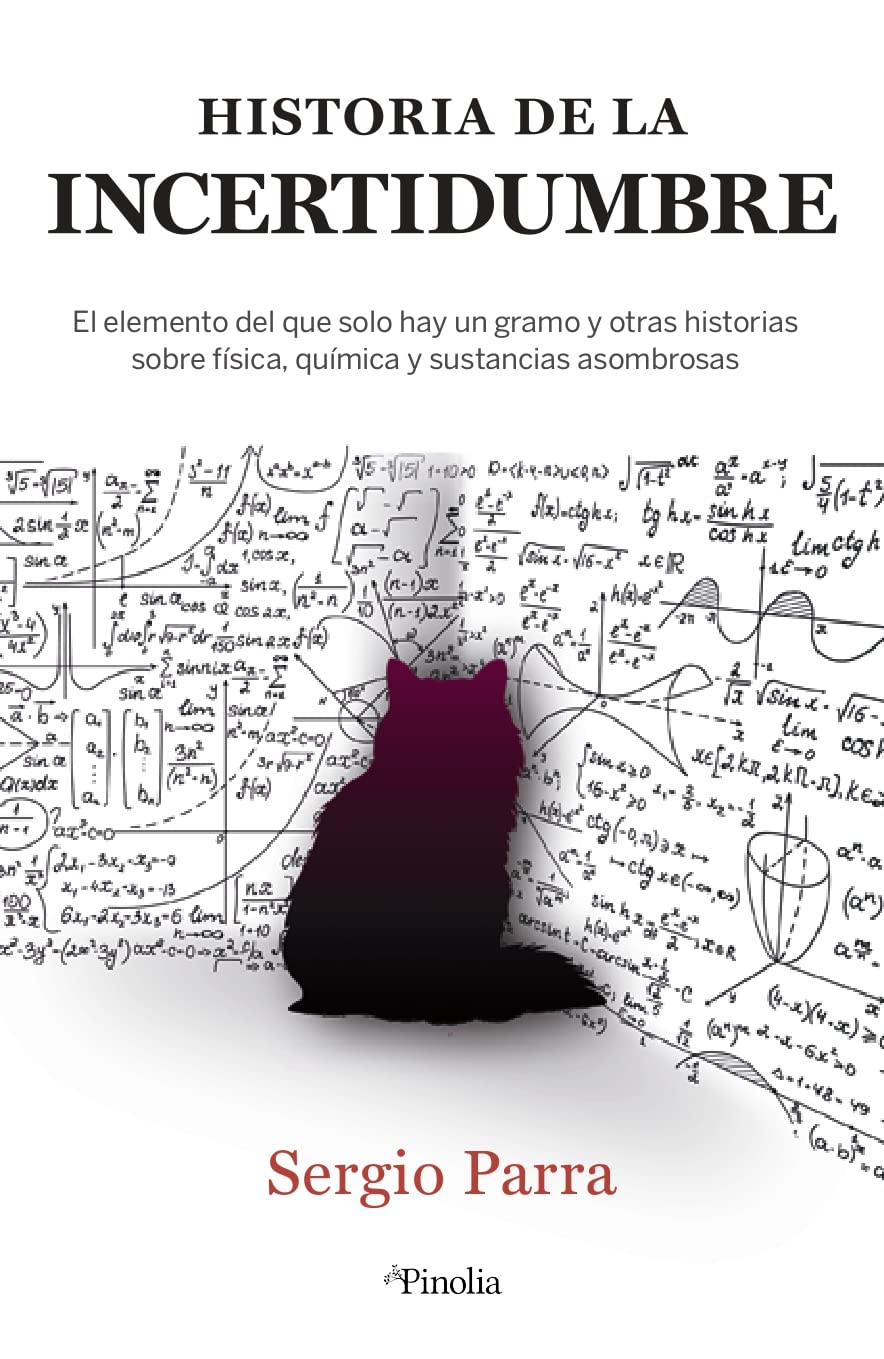 Historia de la incertidumbre: El elemento del que solo hay un gramo y otras historias sobre física, química y sustancias asombrosas (Pinolia)