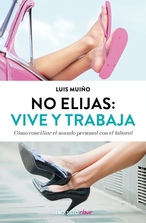 No elijas: vive y trabaja: Cómo conciliar el mundo personal con el laboral (AUTOAYUDA)