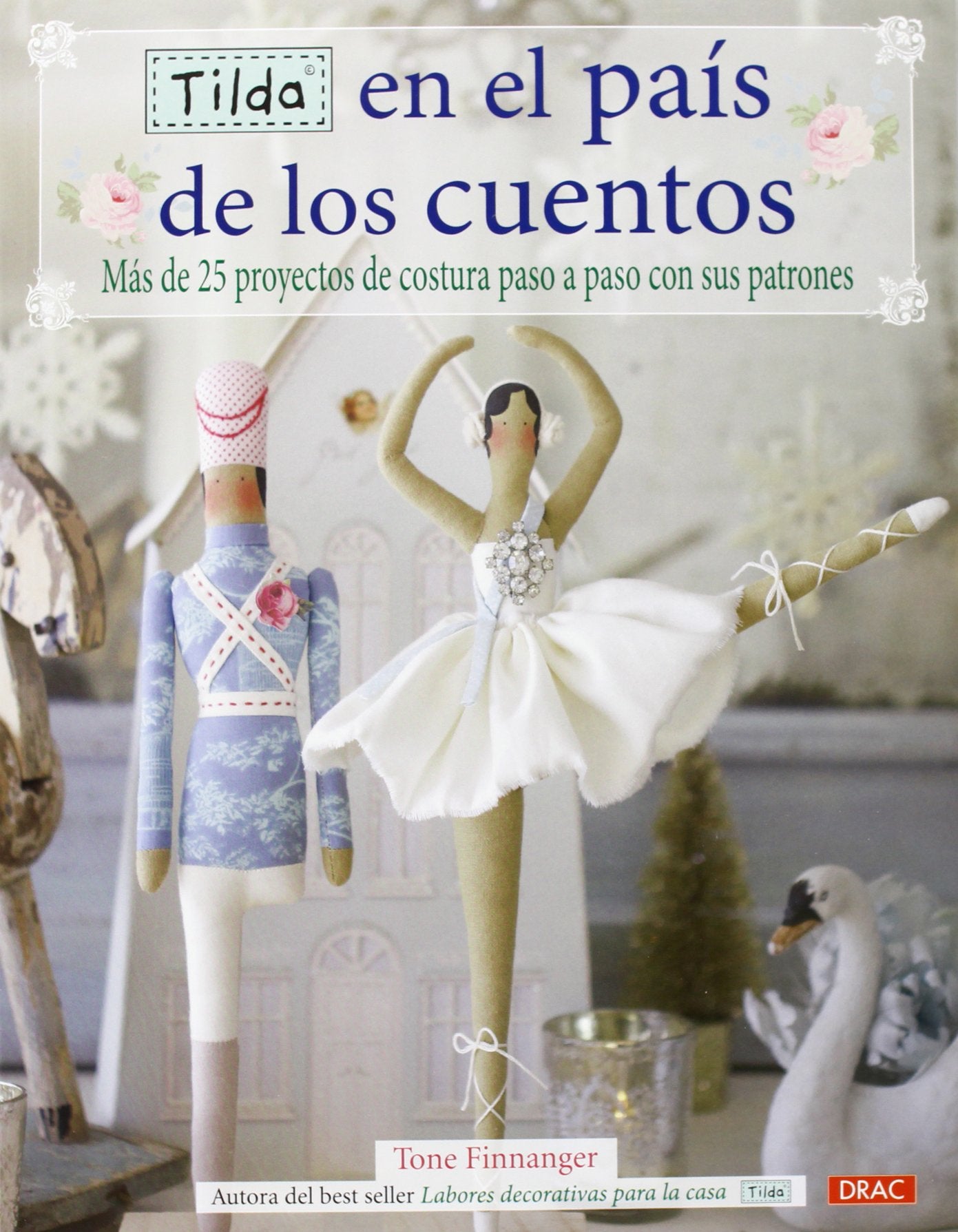 Tilda en el país de los cuentos: Más de 25 proyectos de costura paso a paso con sus patrones (EL LIBRO DE)