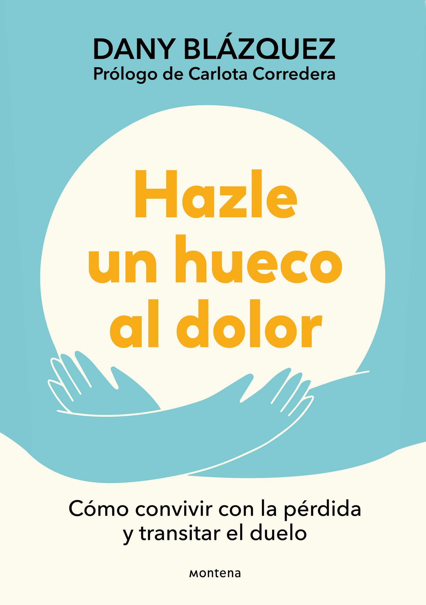 Hazle un hueco al dolor: Cómo convivir con la pérdida y transitar el duelo (GROU)