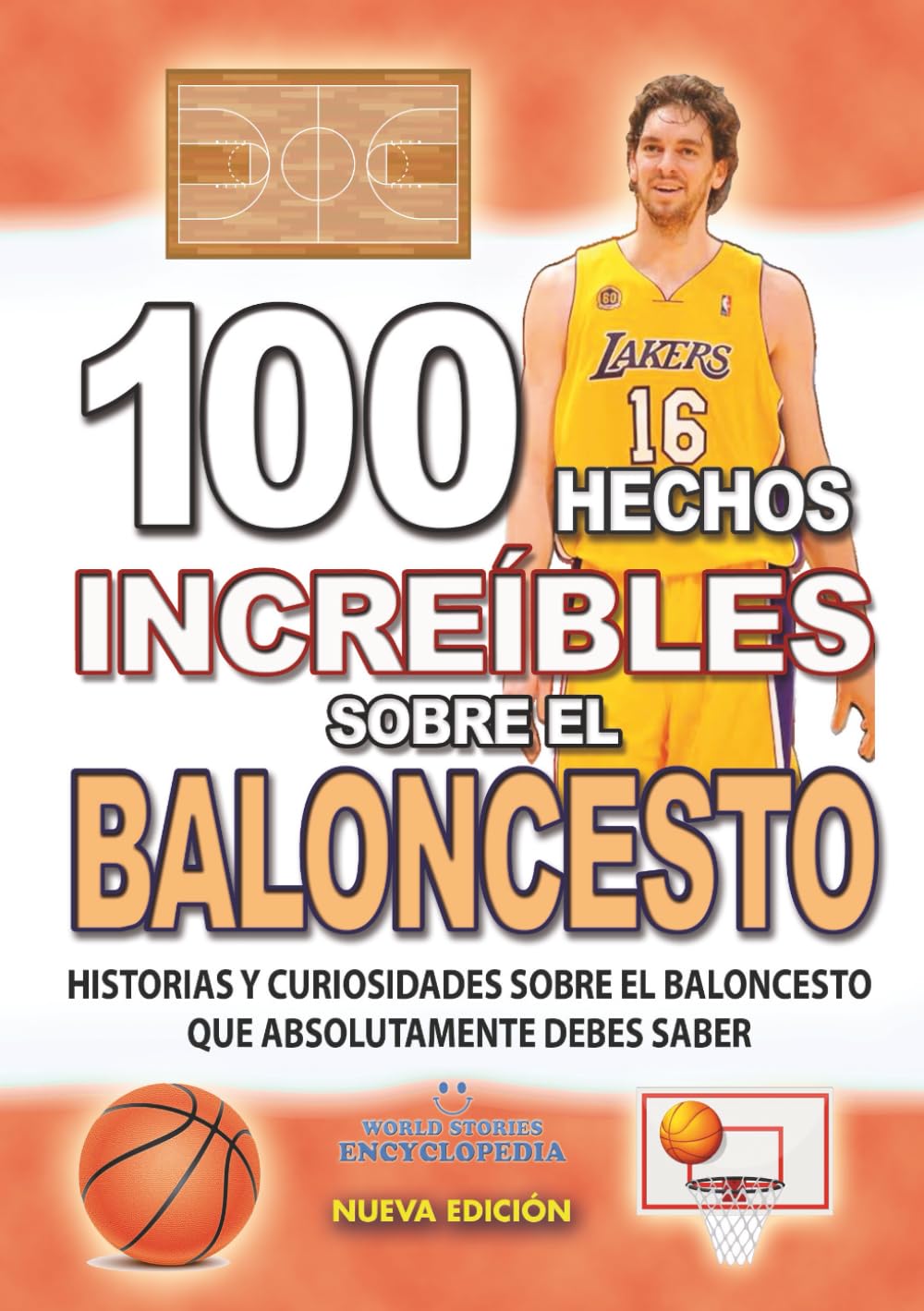 100 HECHOS INCREÍBLES SOBRE EL BALONCESTO : Historias y Curiosidades del Mundo sobre el BALONCESTO que Absolutamente debes Conocer (HECHOS HISTORIAS Y CURIOSIDADES INCREÍBLES)