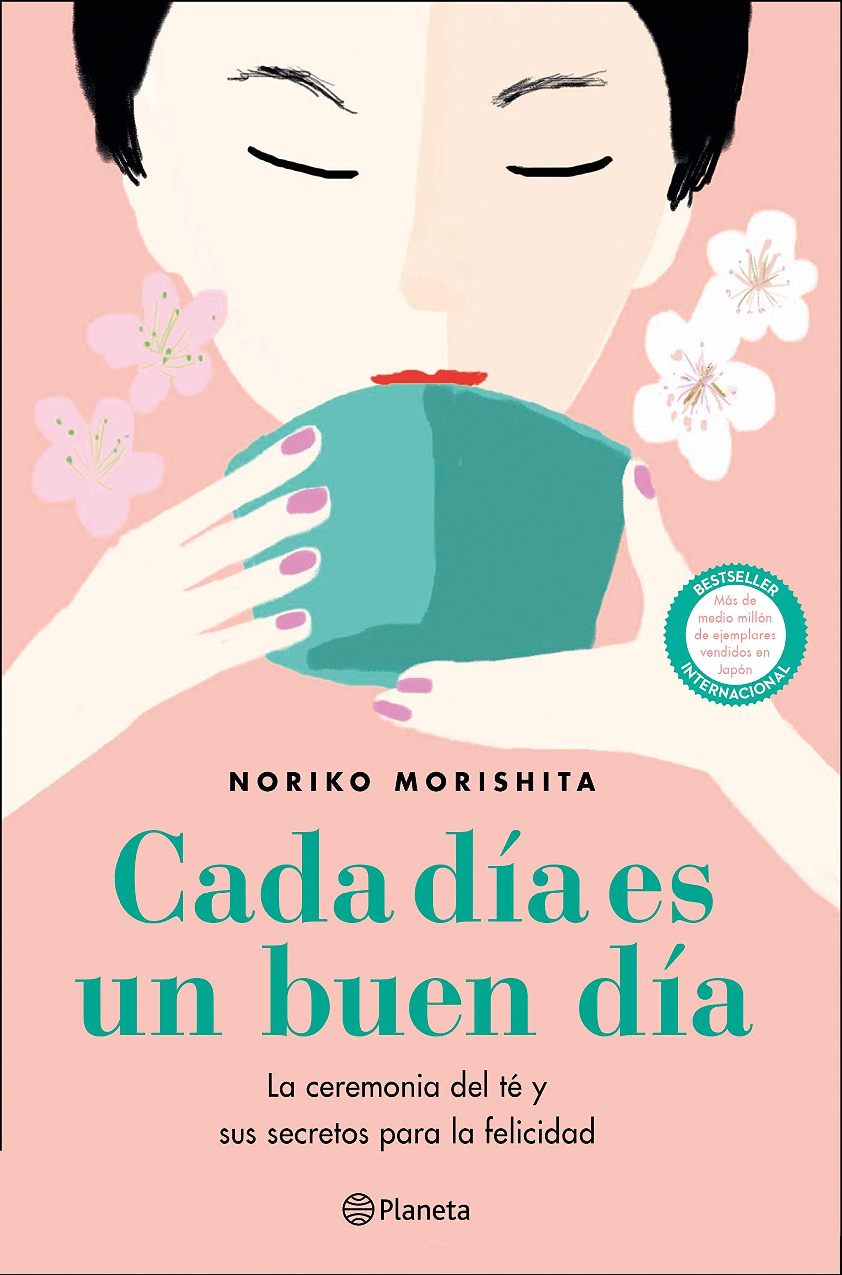 Cada día es un buen día: La ceremonia del té y sus secretos para la felicidad (Planeta)
