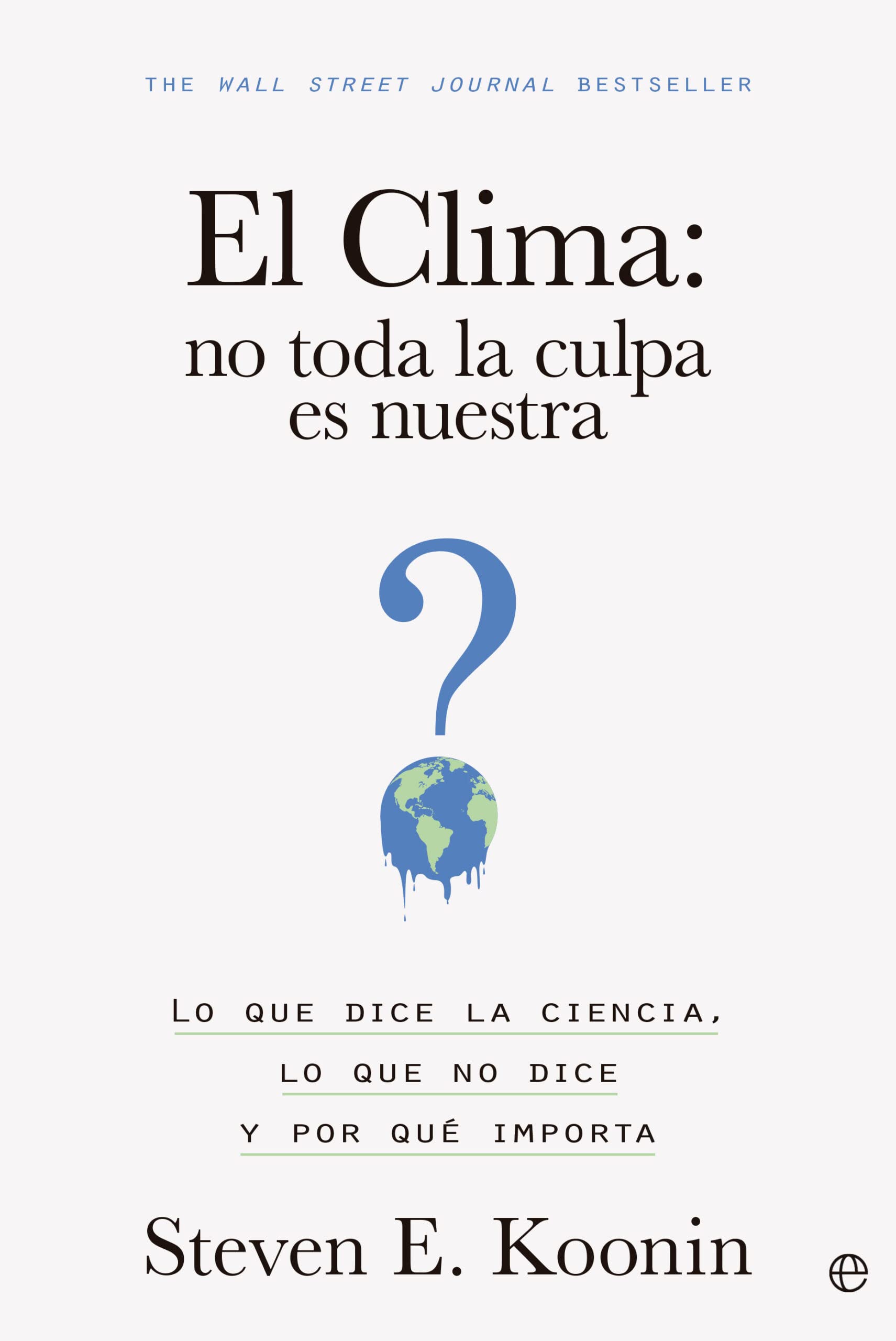 El clima: no toda la culpa es nuestra: Lo que dice la ciencia, lo que no dice y por qué importa (ENSAYO)