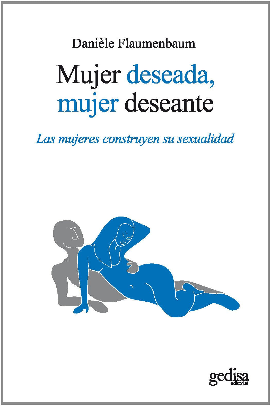 Mujer deseada, mujer deseante (Nueva edición): Las mujeres construyen su sexualidad (PSICOLOGIA/ RESILIENCIA)