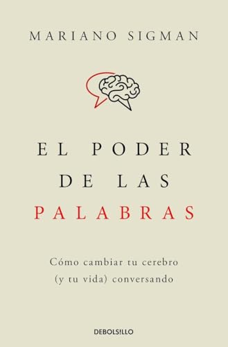 El poder de las palabras: Cómo cambiar tu cerebro (y tu vida) conversando (Best Seller | No Ficción)
