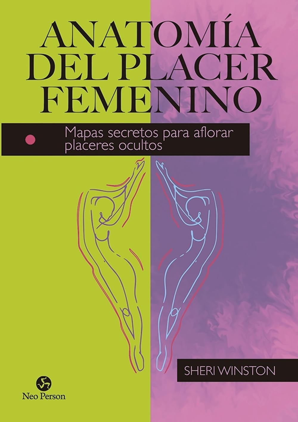 Anatomía del placer femenino: Mapas secretos para aflorar placeres ocultos (NeoPerson Sex)