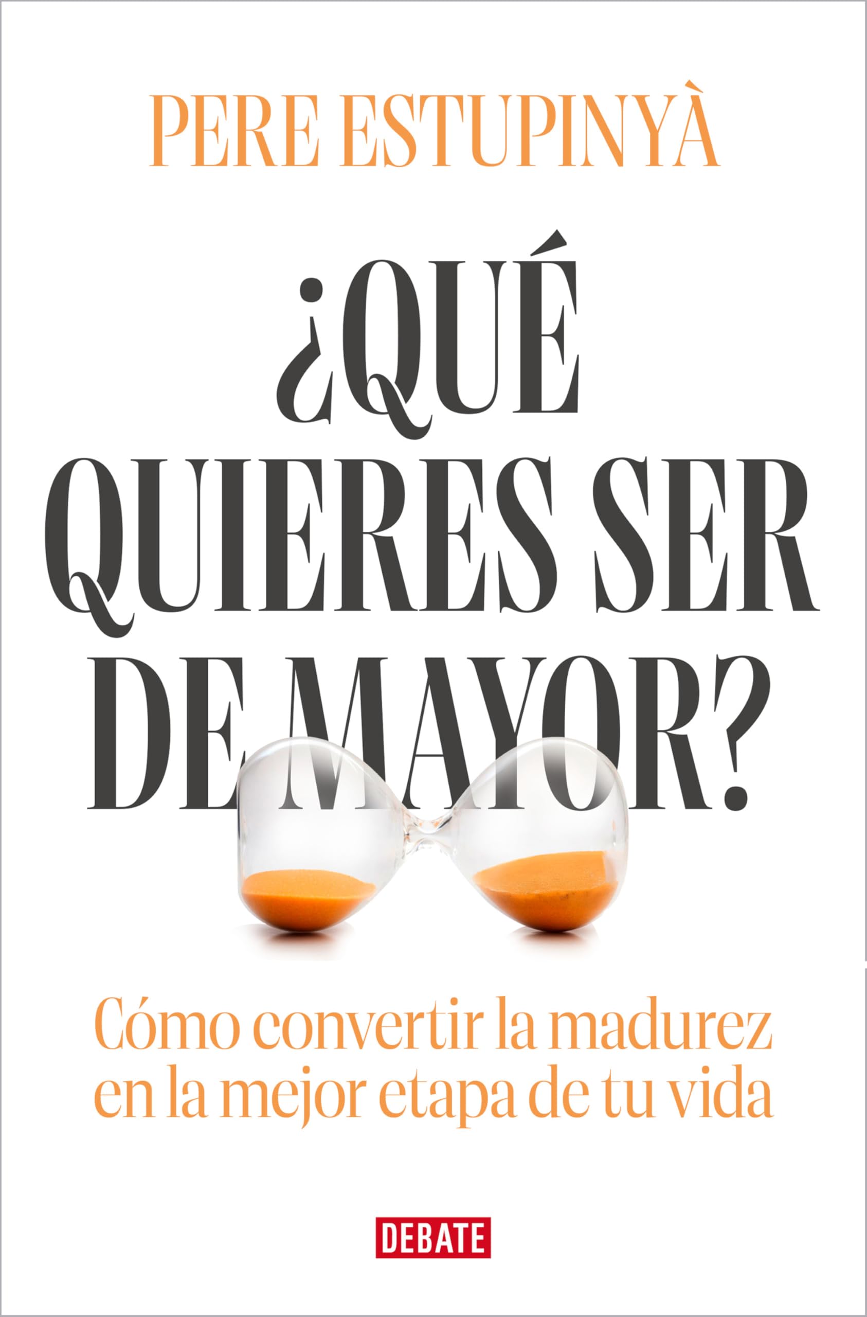¿Qué quieres ser de mayor?: Cómo convertir la madurez en la mejor etapa de tu vida (Ciencia y Tecnología)