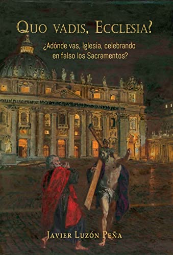 QUO VADIS ECCLESIA? ¿Adonde vas, iglesia, celebrando en falso los Sacramentos?