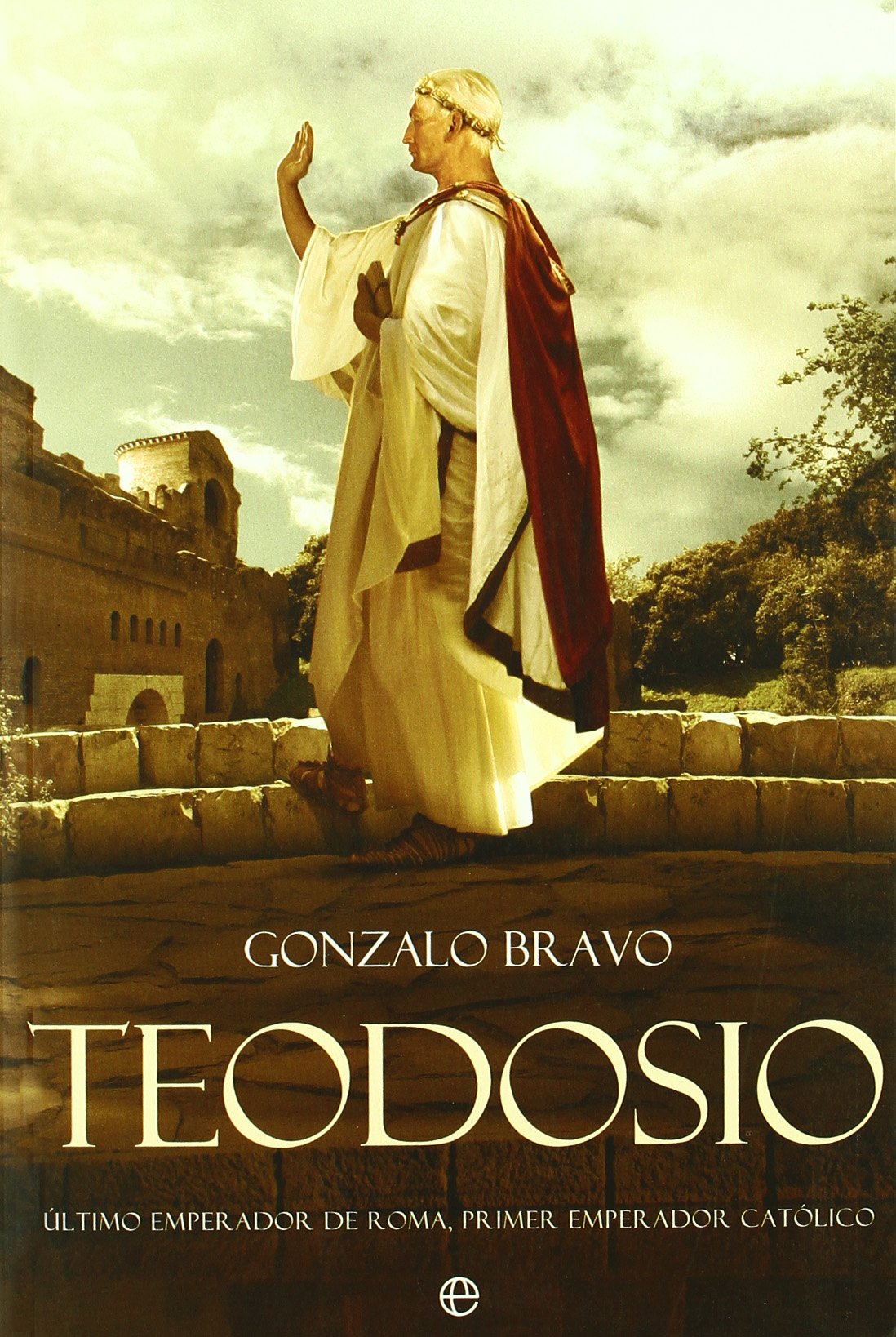 Teodosio : último emperador de Roma, primer emperador católico