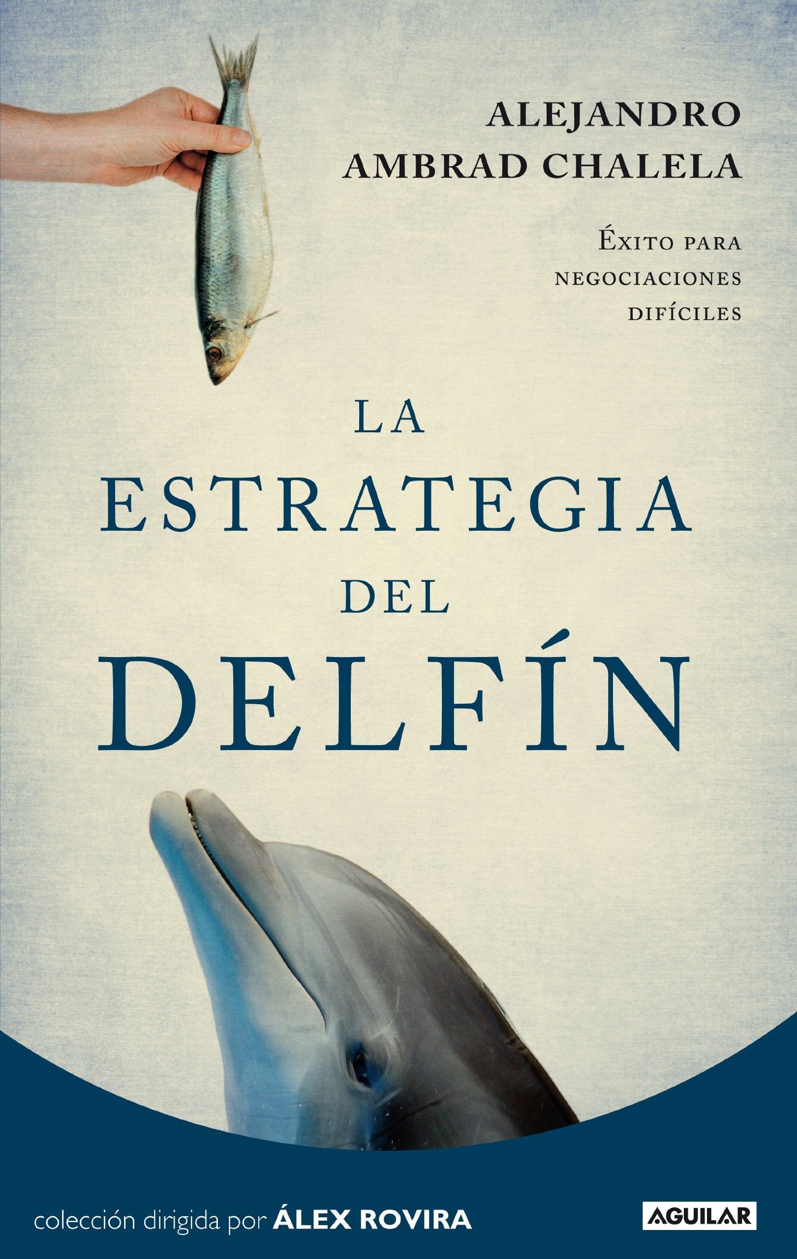 La estrategia del delfín: Éxito para negociaciones difíciles (Cuerpo y mente)