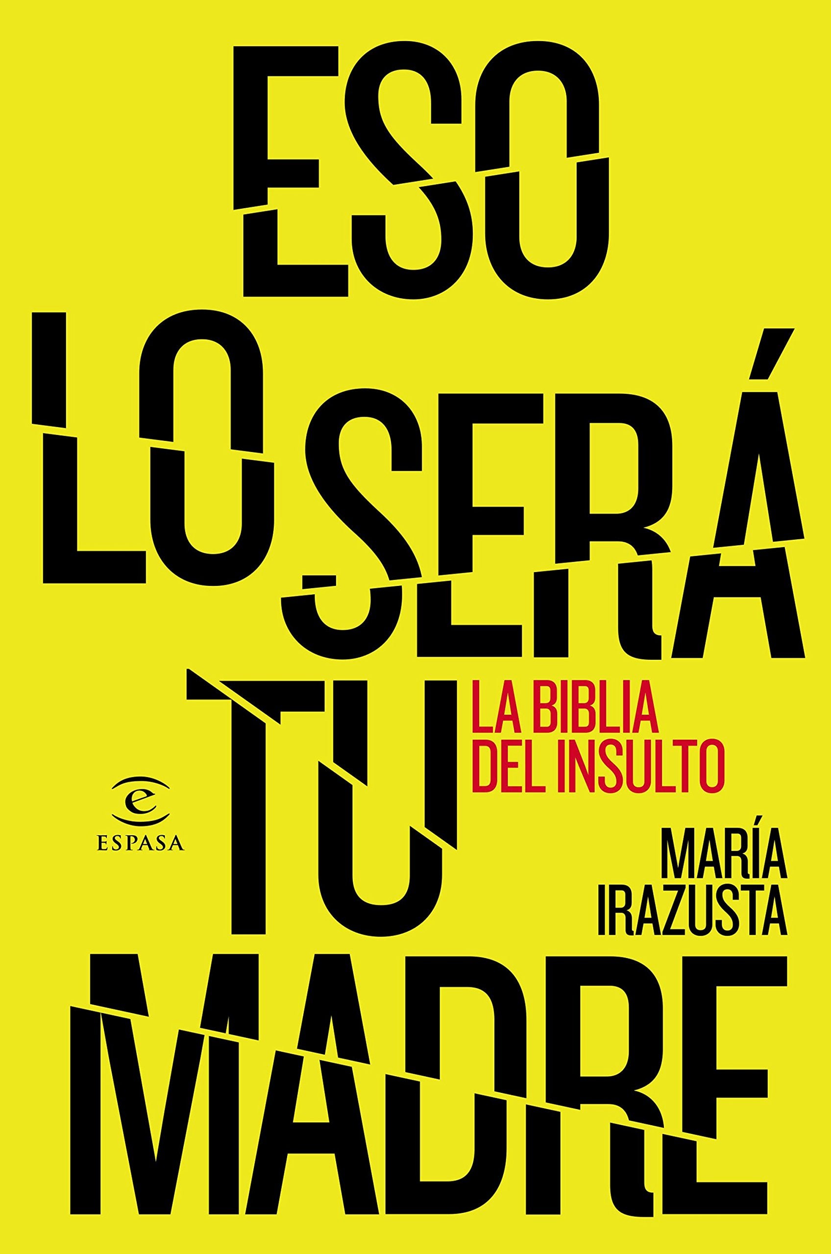 Eso lo será tu madre: La bliblia del insulto (SIN COLECCION)