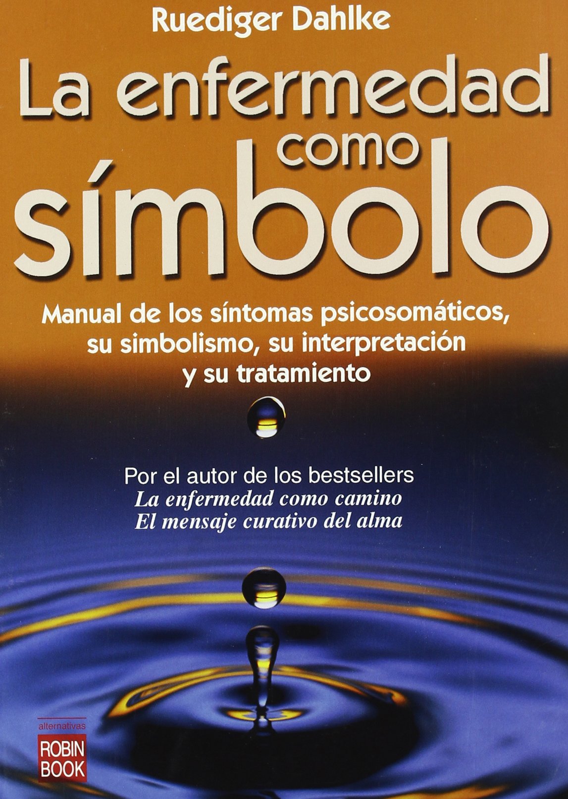 La enfermedad como simbolo / Illness As a Symbol: Manual de los sintomas psicosomaticos, su simbolismo, su interpretacion y su tratamiento / Manual of ... salud natural / Alternatives Natural Health)
