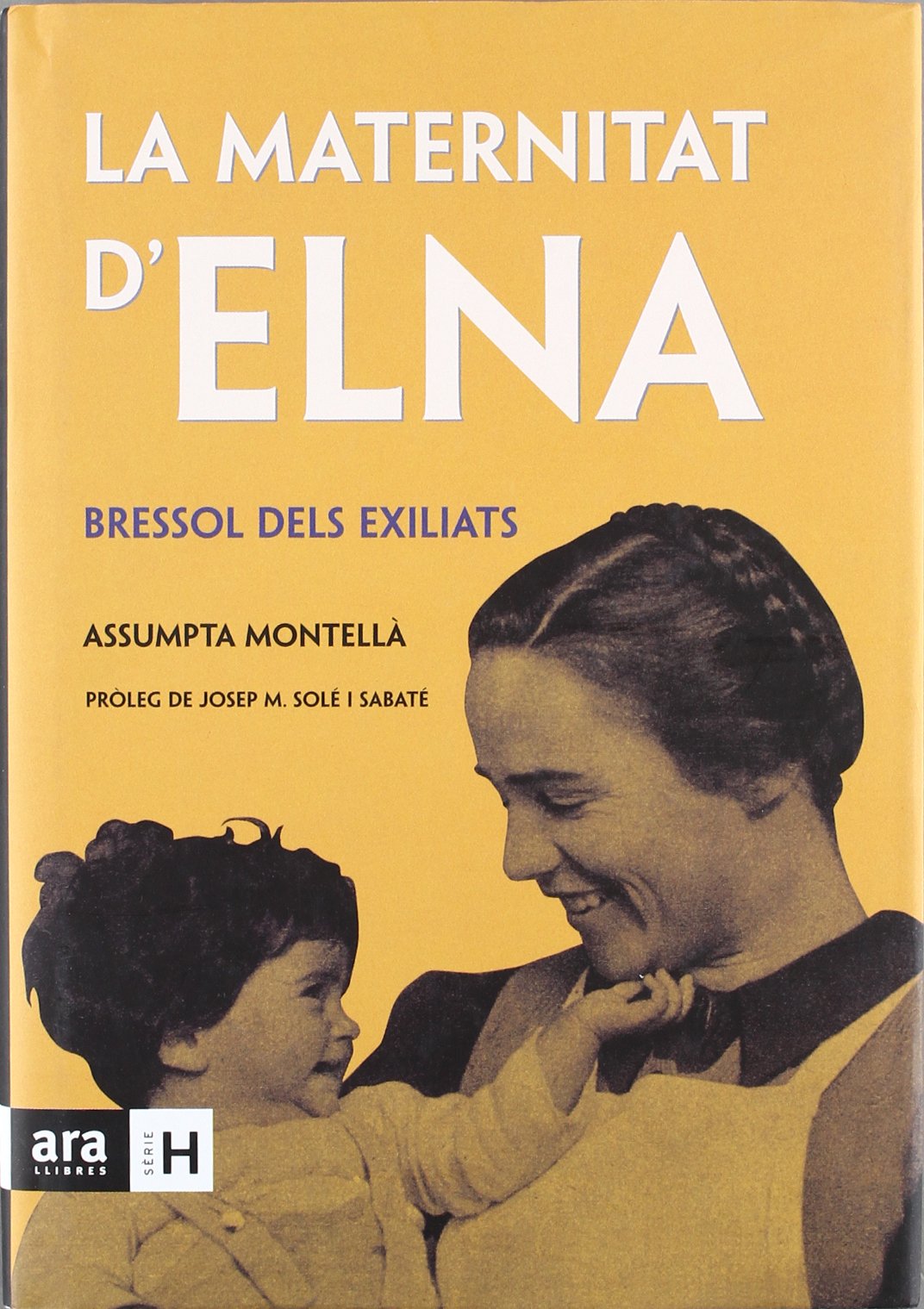 La Maternitat D'Elna. Bressol Dels Exiliats - 3ª Edición (SERIE H)