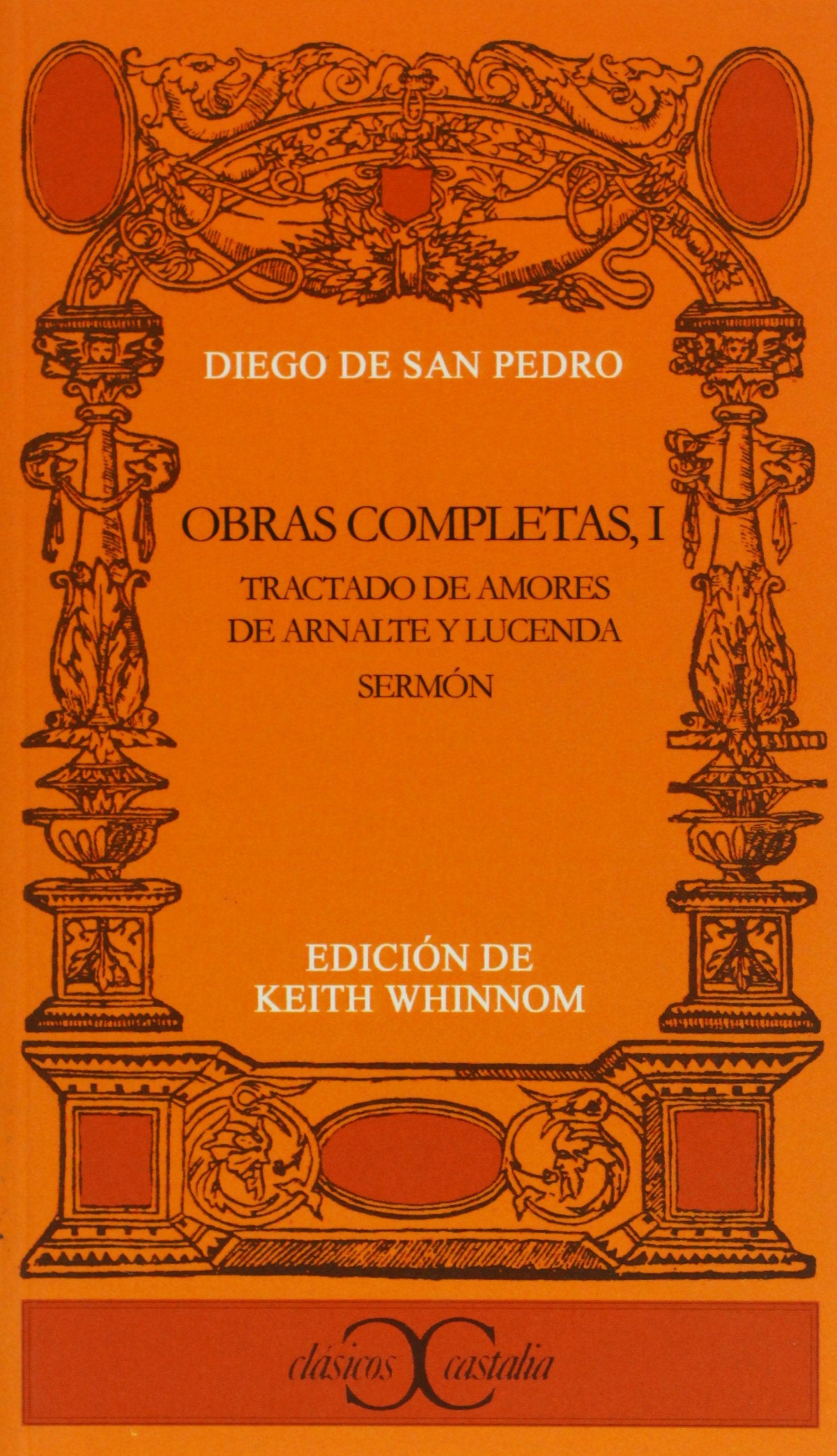 Obras completas, I . Tractado de amores de Arnalte y Lucenda.: Tractado de Arnalte y Lucenda. Sermon (CLASICOS CASTALIA. C/C.)