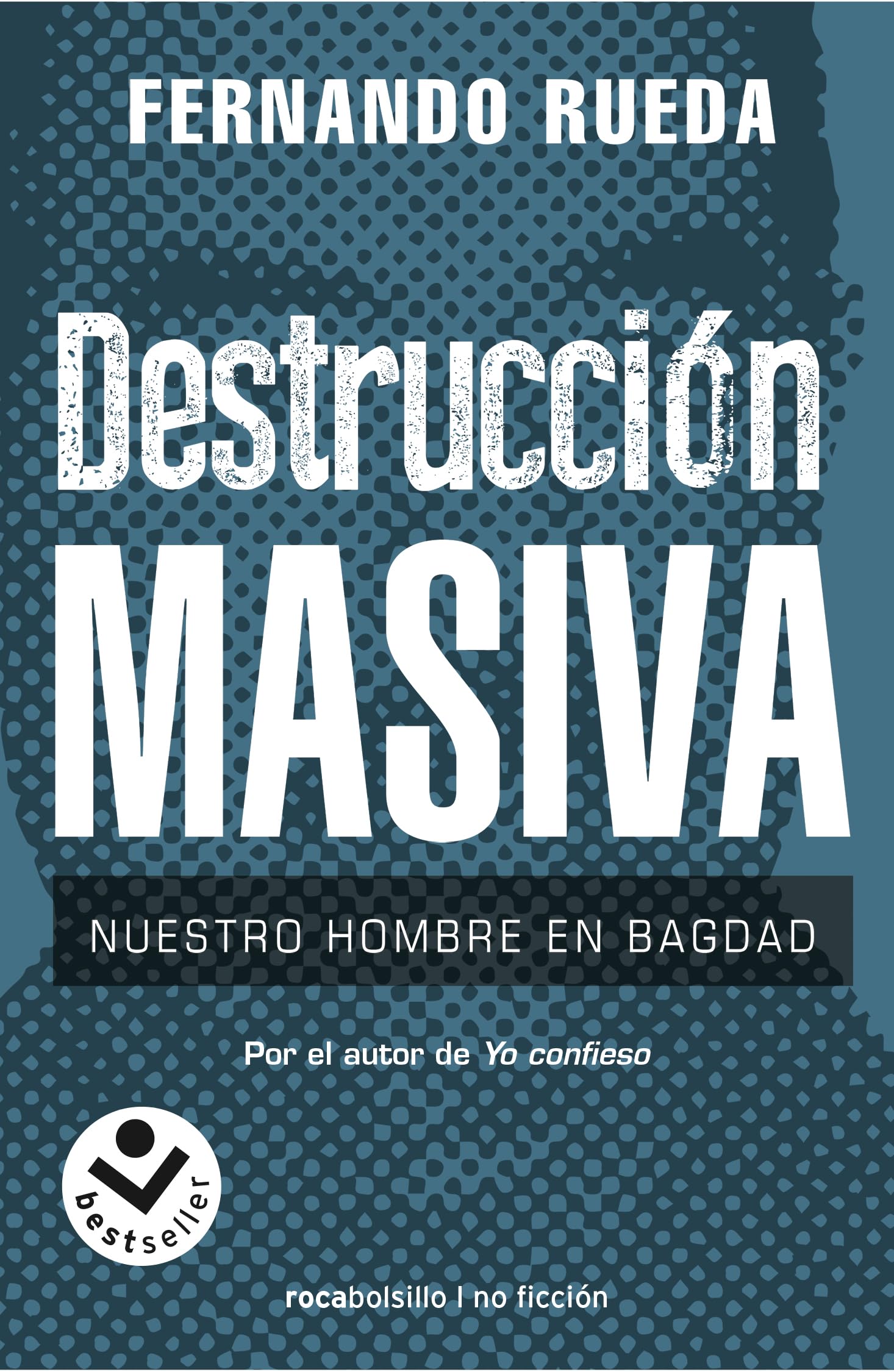 Destrucción masiva: Nuestro hombre en Bagdag (No ficción)