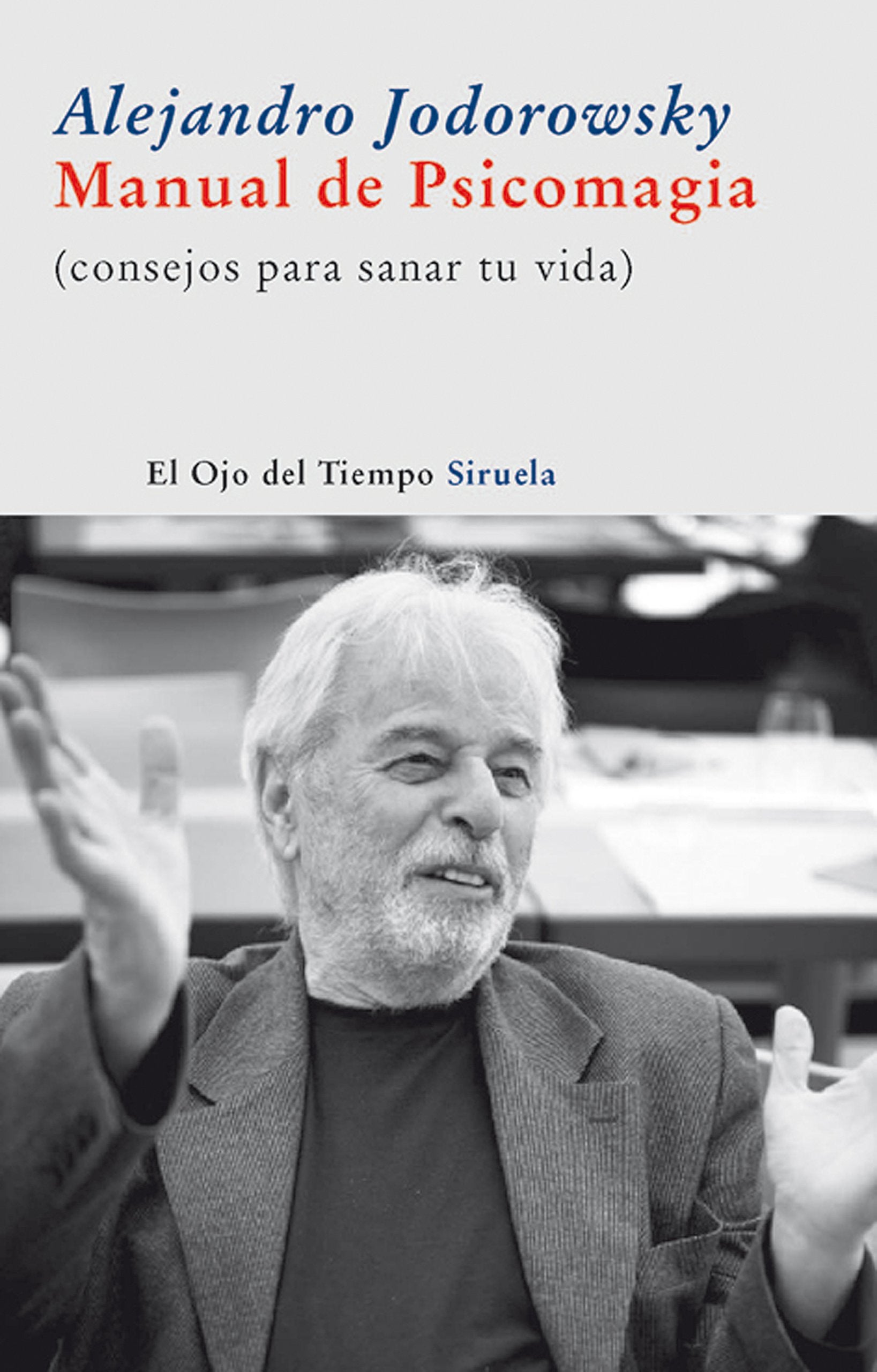 Manual de Psicomagia: Consejos para sanar tu vida: 38 (El Ojo del Tiempo)