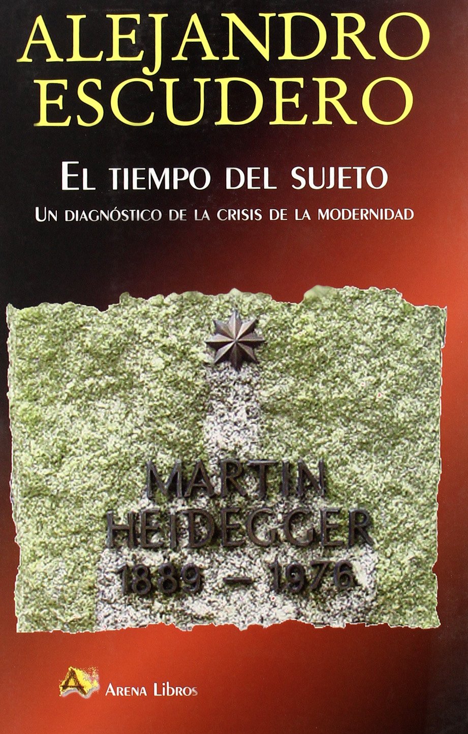 El tiempo del sujeto : un diagnóstico de la crisis de la modernidad