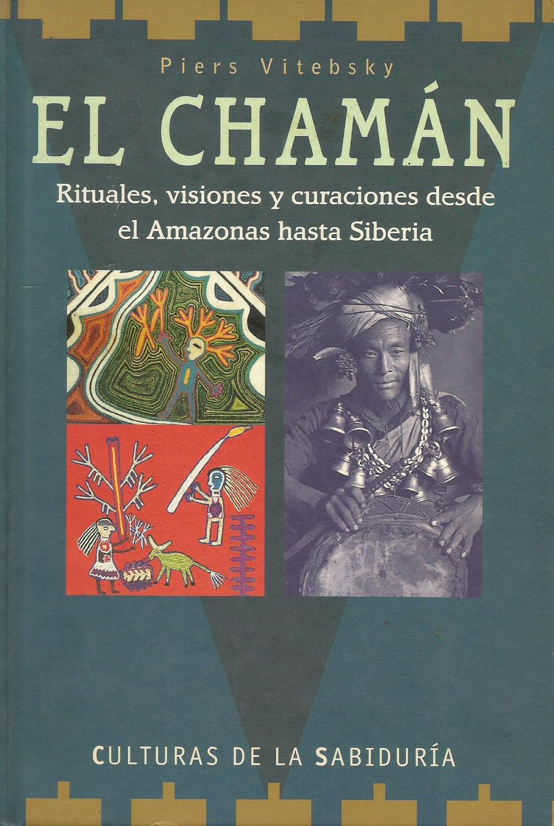 El chaman * rituales,visiones y curaciones desde el amazonas