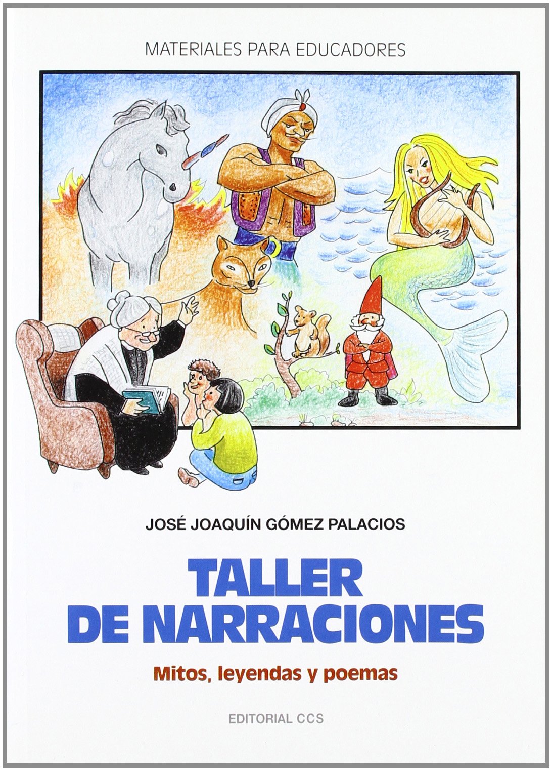 Taller de narraciones: Mitos, leyendas y poemas.: 4 (Materiales para educadores)