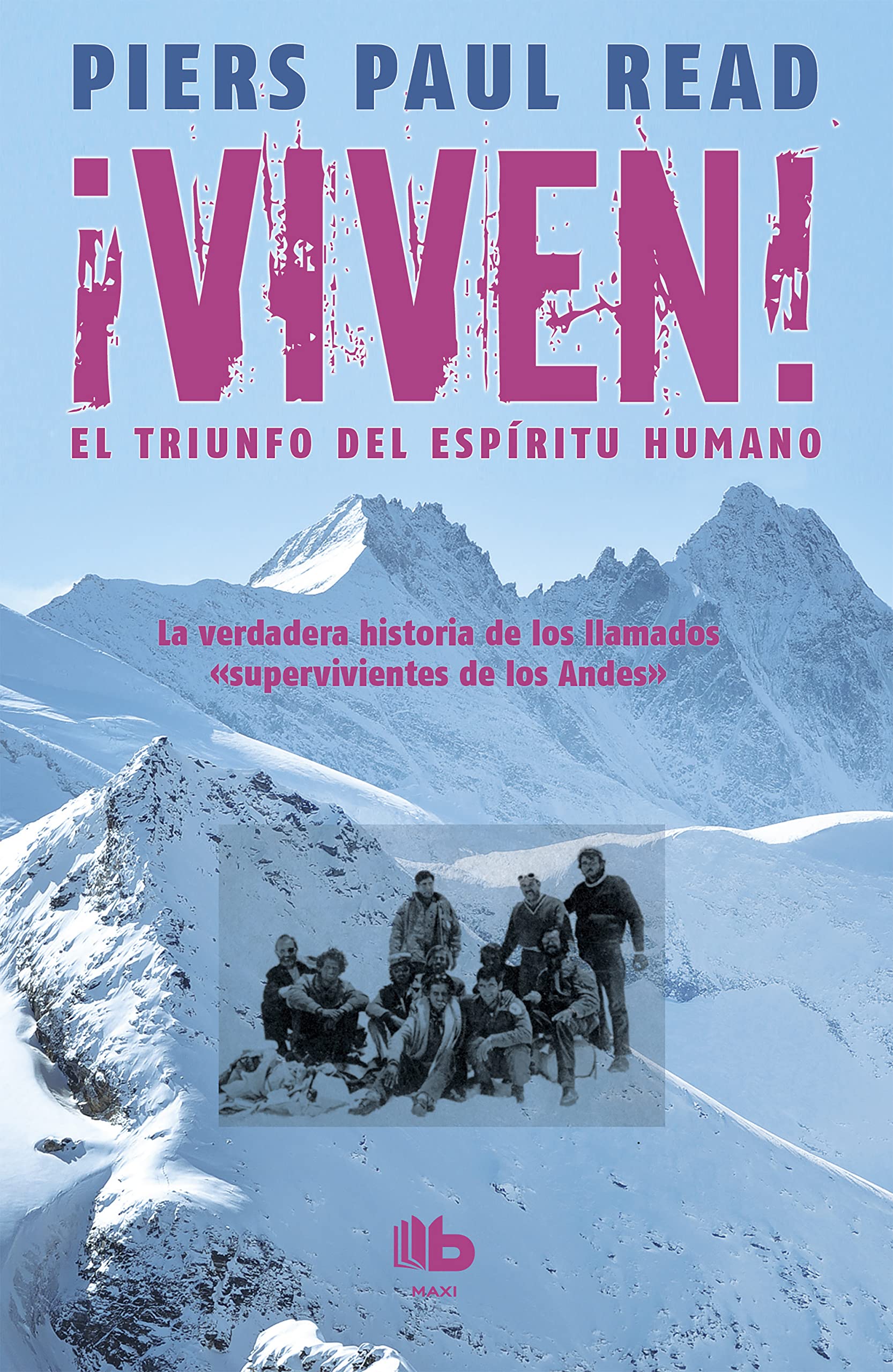 ¡Viven! El triunfo del espíritu humano: La verdadera historia de los protagonistas de La sociedad de la nieve, la nueva película de J. A. Bayona (No ficción)