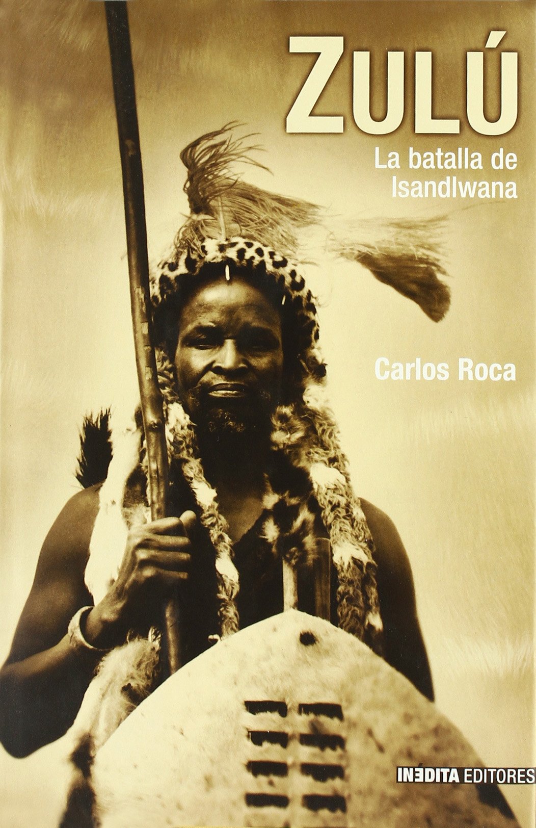 ZULU LA BATALLA DE ISANDLWANA (HISTORIA INEDITA)