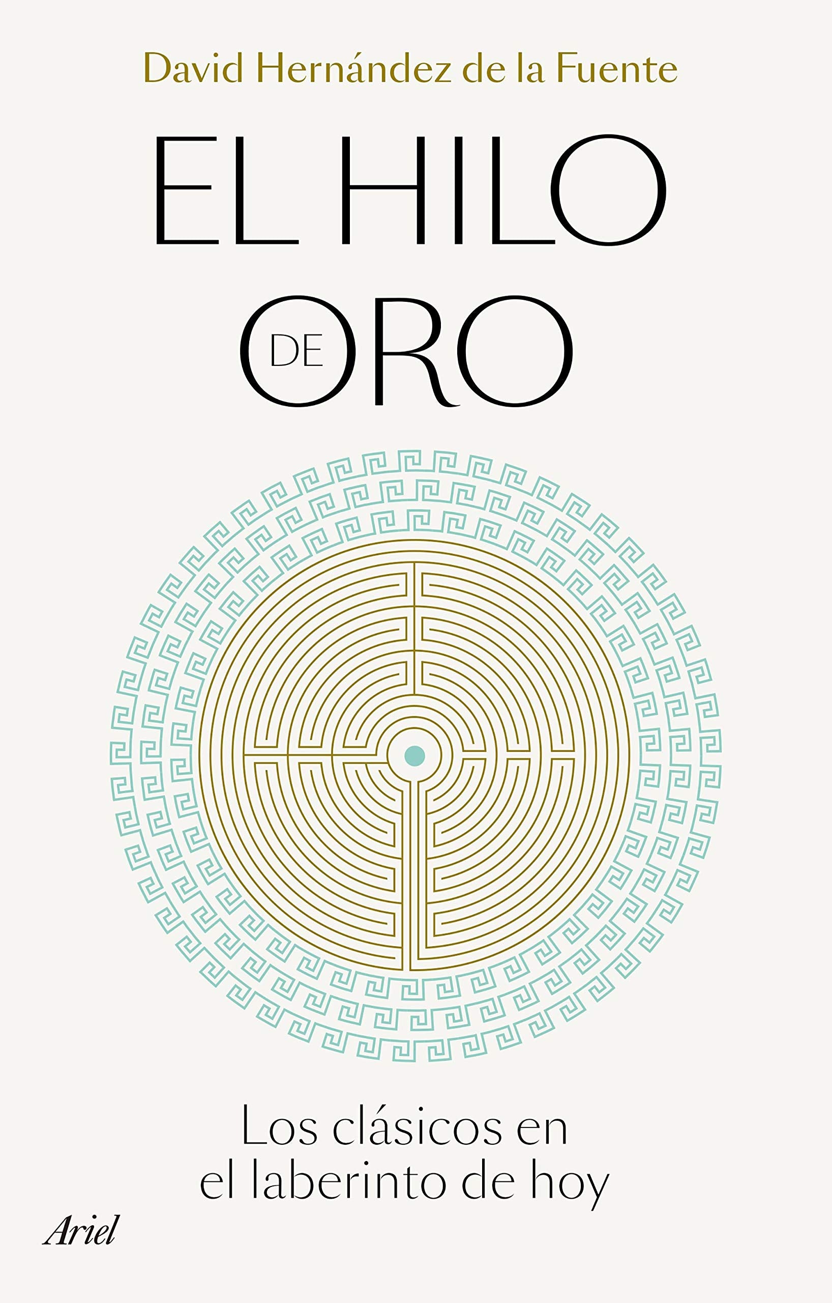El hilo de oro: Los clásicos en el laberinto de hoy (Ariel)