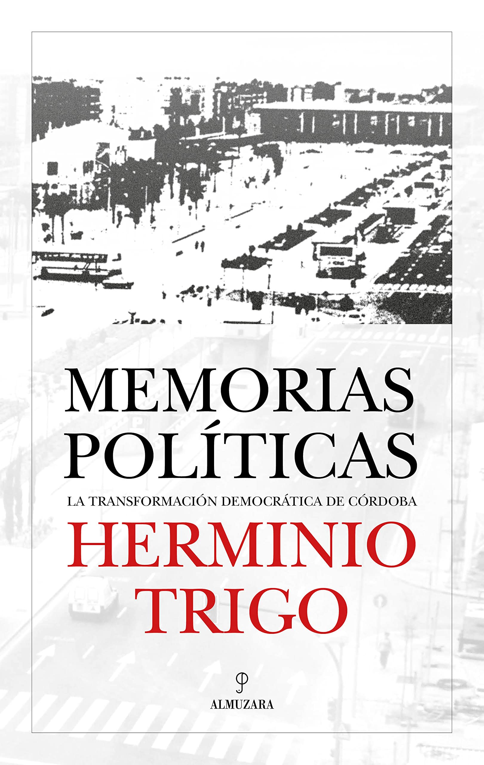 Memorias políticas; La transformación democrática de Córdoba (Memorias y biografías)