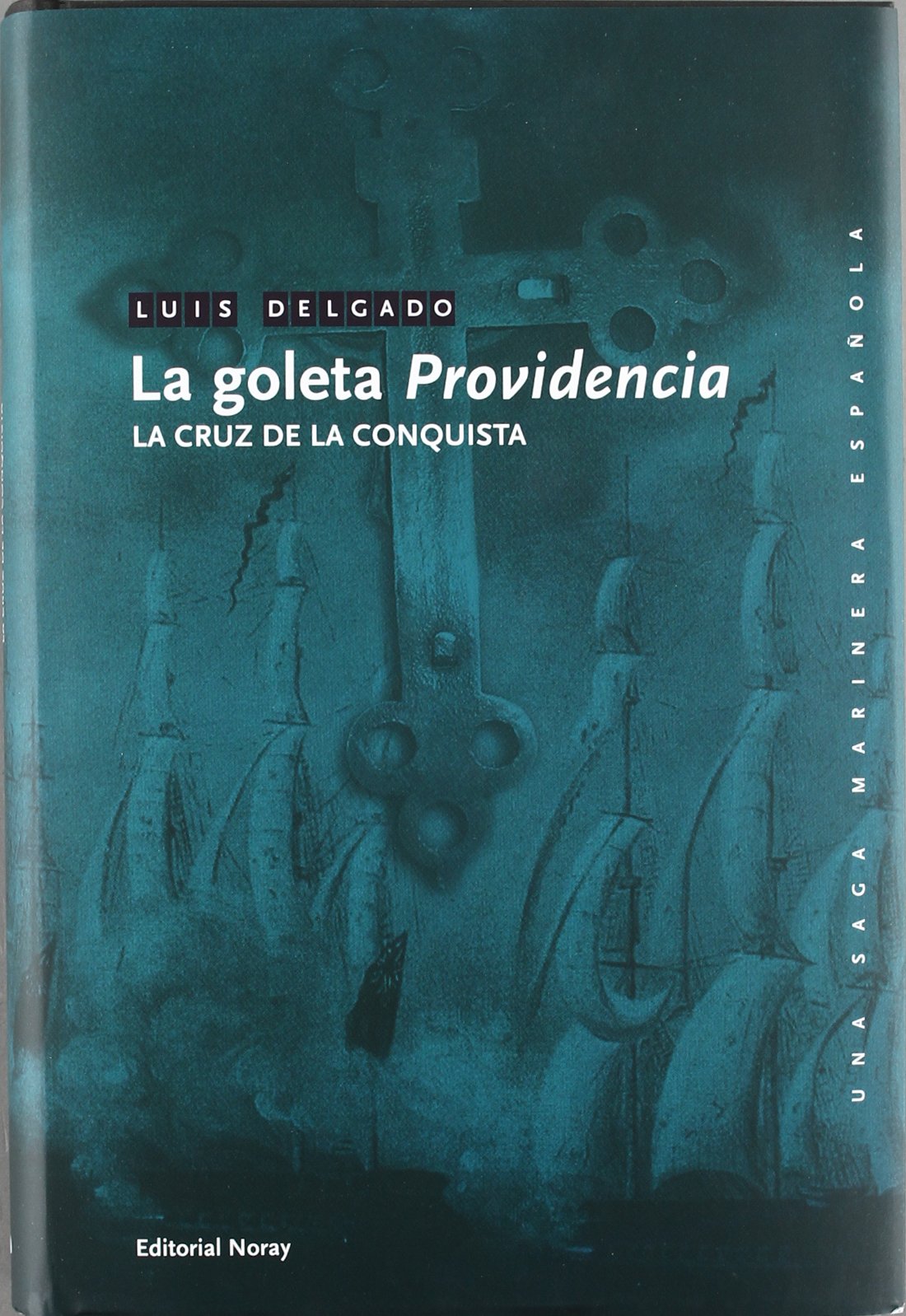 La goleta Providencia: La Cruz de la Conquista (Una saga marinera española)