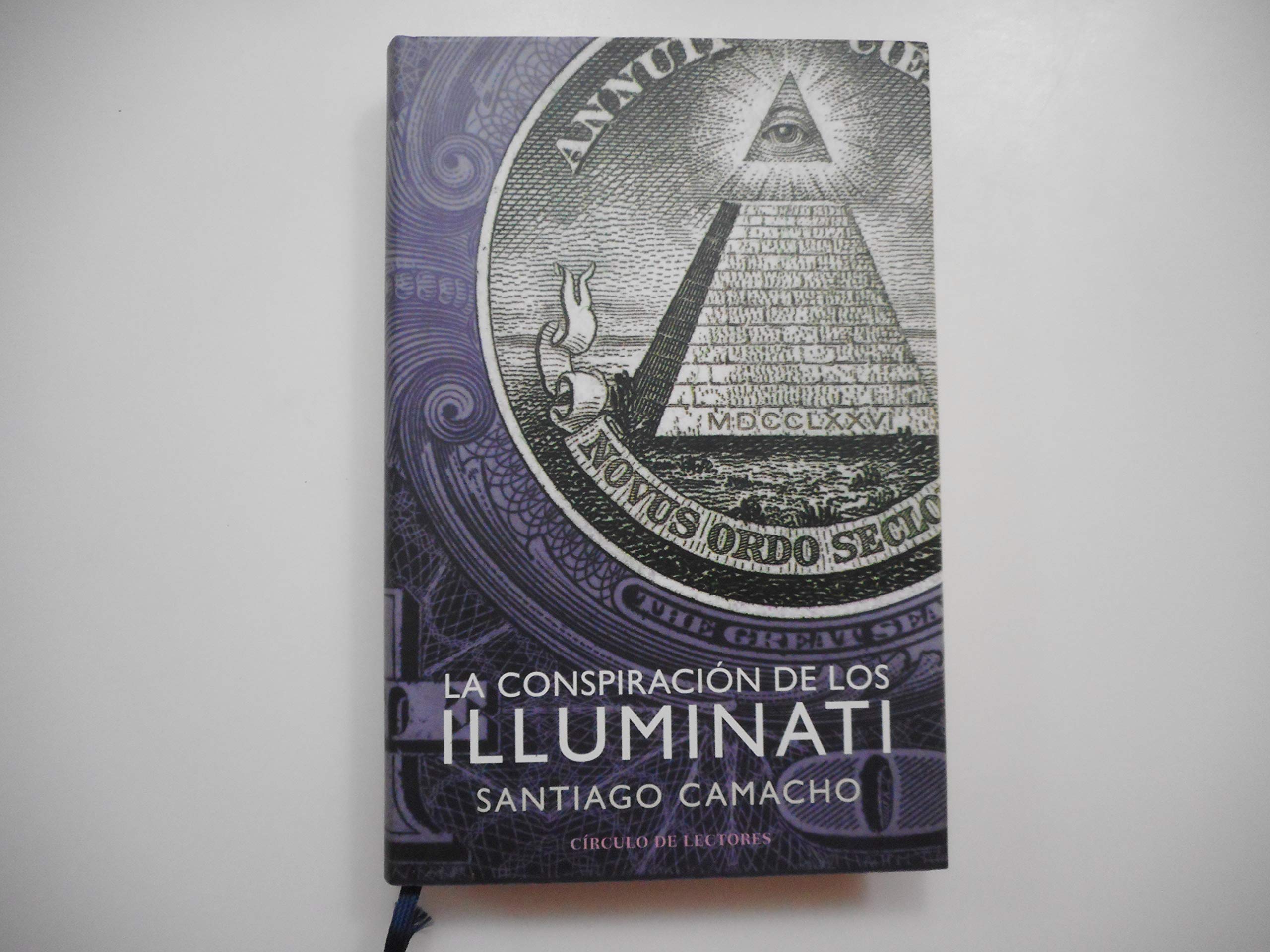 La Conspiración De Los Illuminati. Todo Sobre La Sociedad Secreta Más Poderosa Del Mundo Y Su Fuerza En España