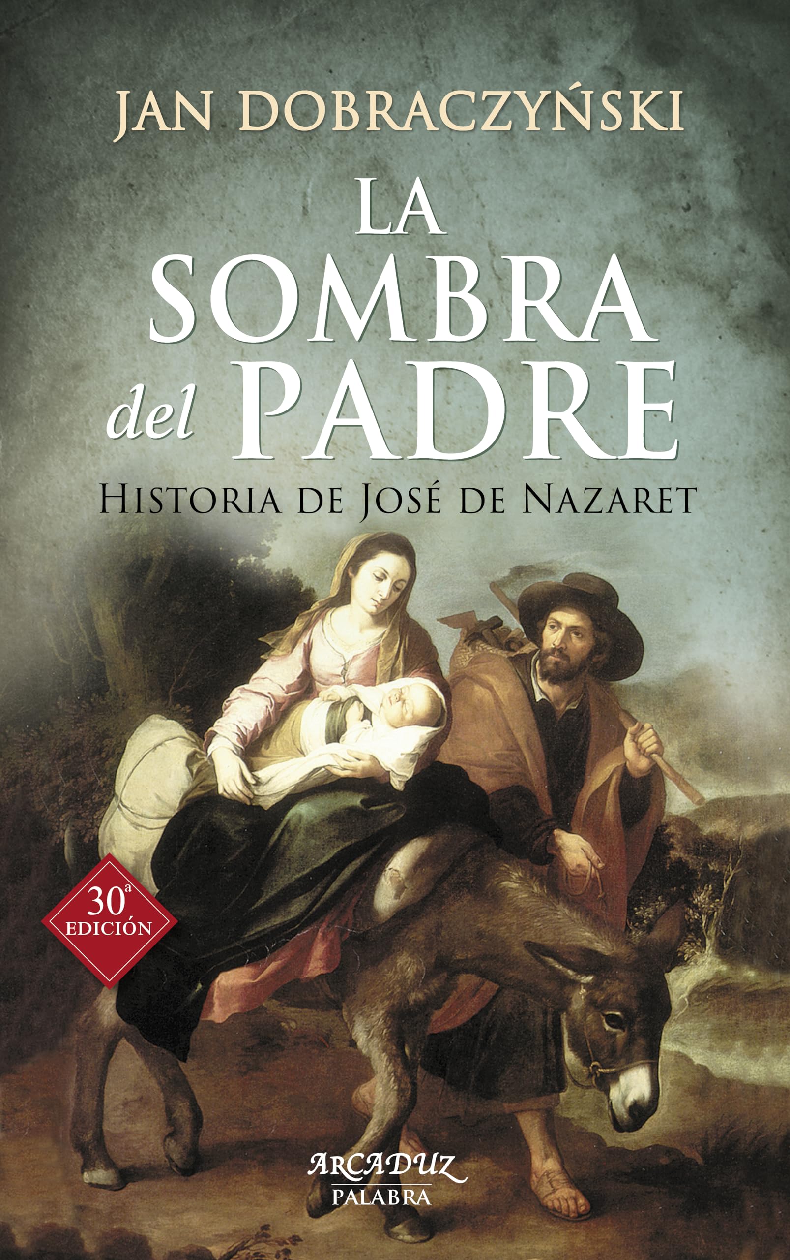La sombra Del Padre: Historia de José de Nazaret: 30 (Arcaduz)