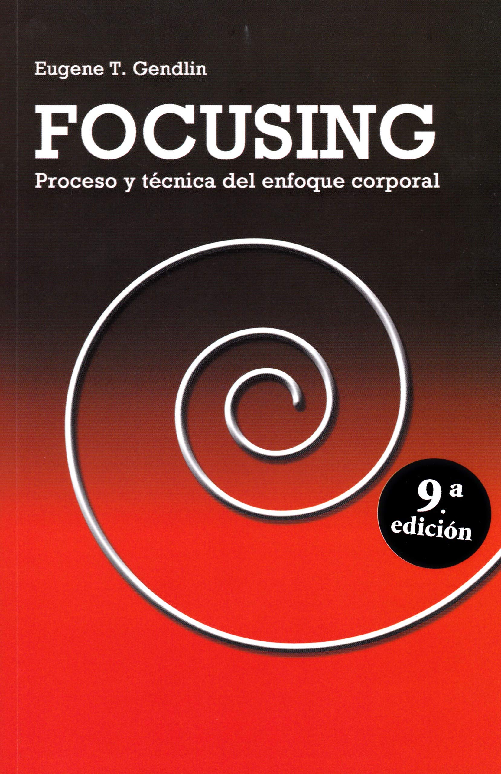 Focusing. 9? Ed: Proceso y técnica del enfoque corporal (Desarrollo Personal)