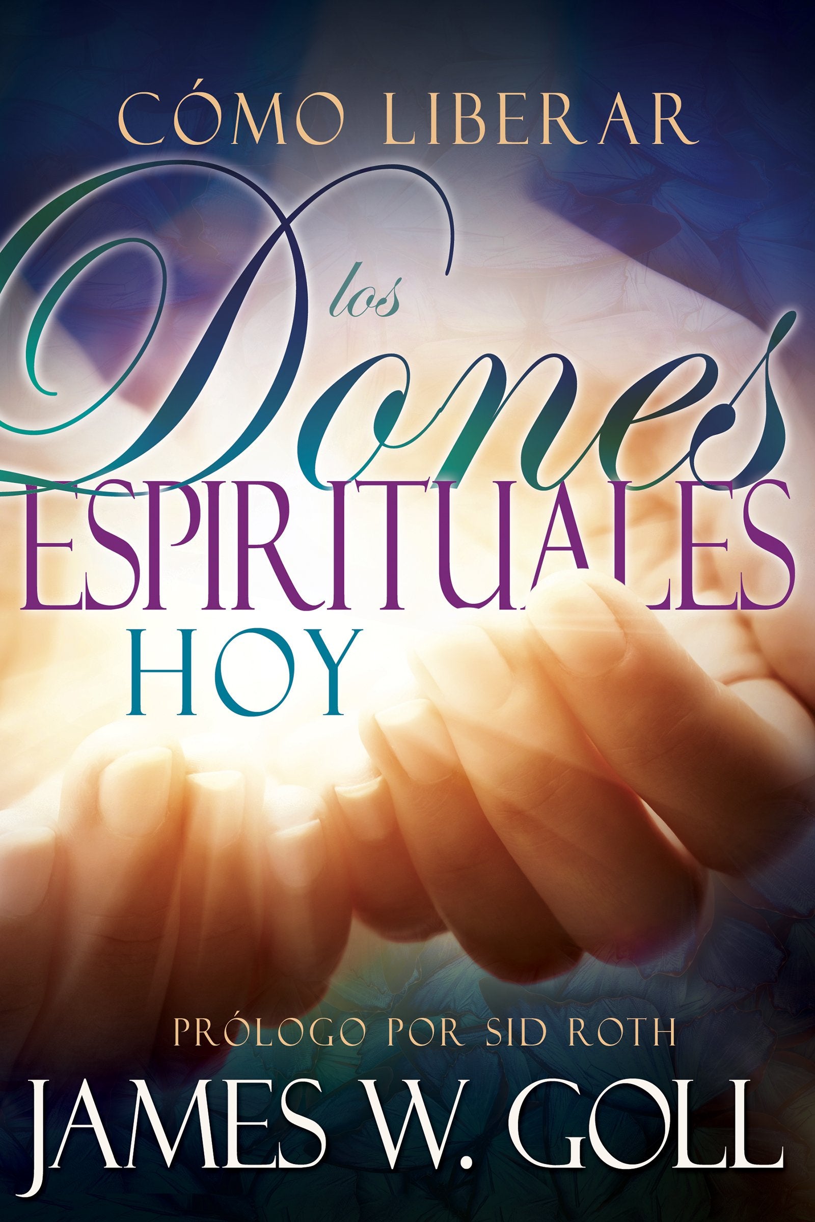 Cómo Liberar Los Dones Espirituales Hoy (Spanish Language Edition, Releasing Spiritual Gifts Today (Spanish))