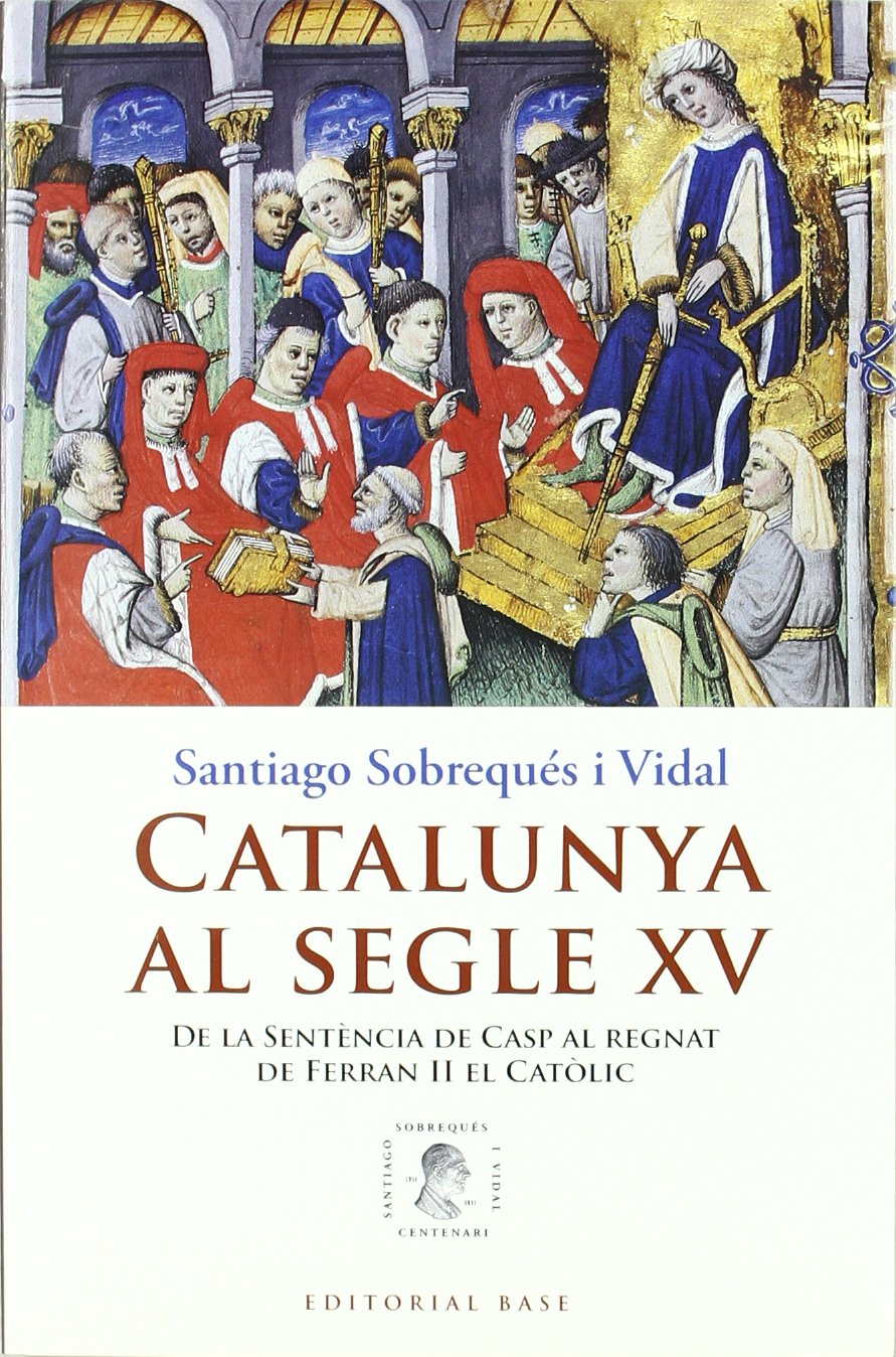 Catalunya al segle XV: De la Sentència de Casp al regnat de Ferran II el Catòlic: 72 (Base Històrica)