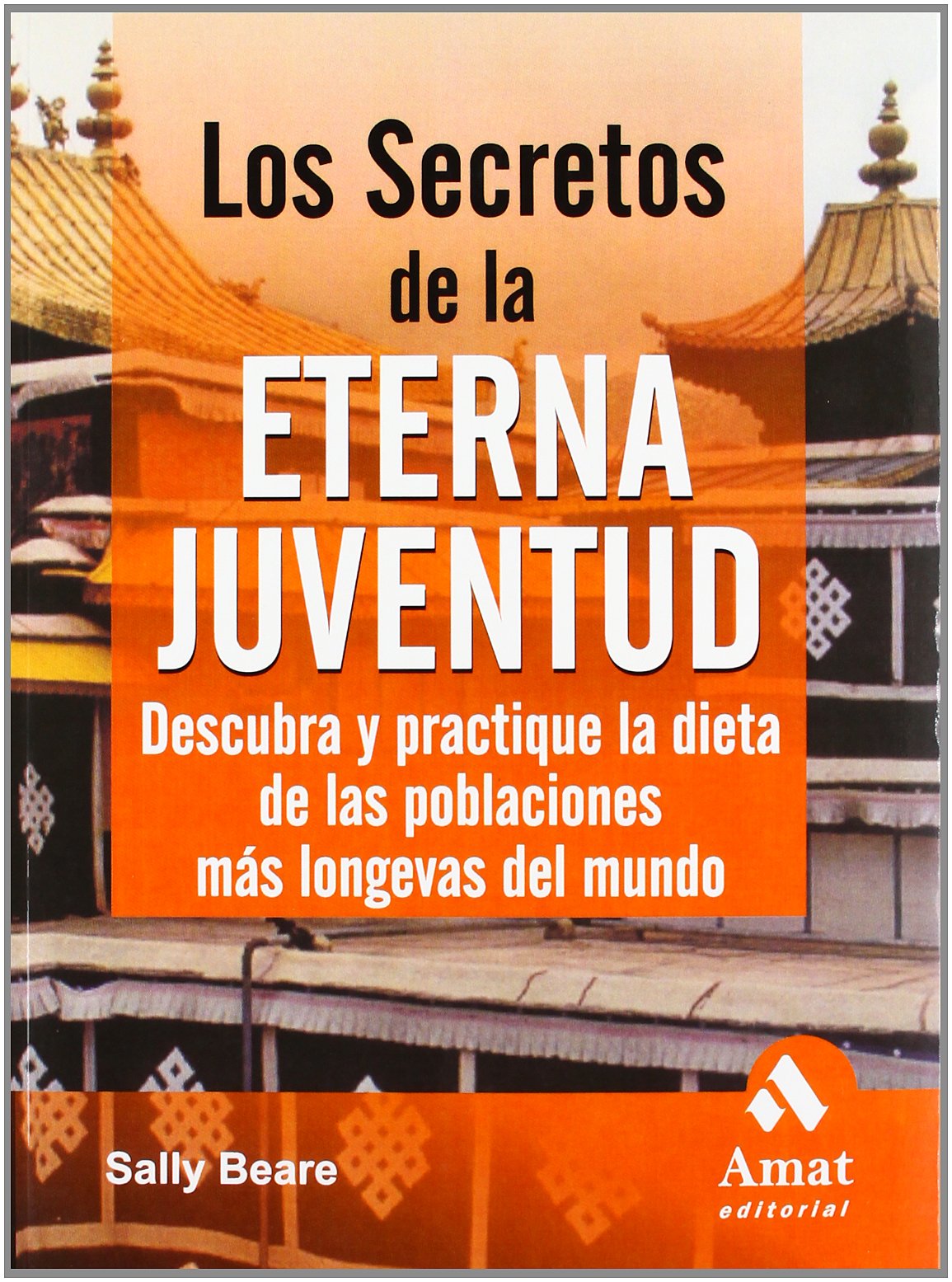 Los Secretos de La Eterna Juventud: Descubra y Practique La Dieta de las Poblaciónes Mas Longevas Del Mundo