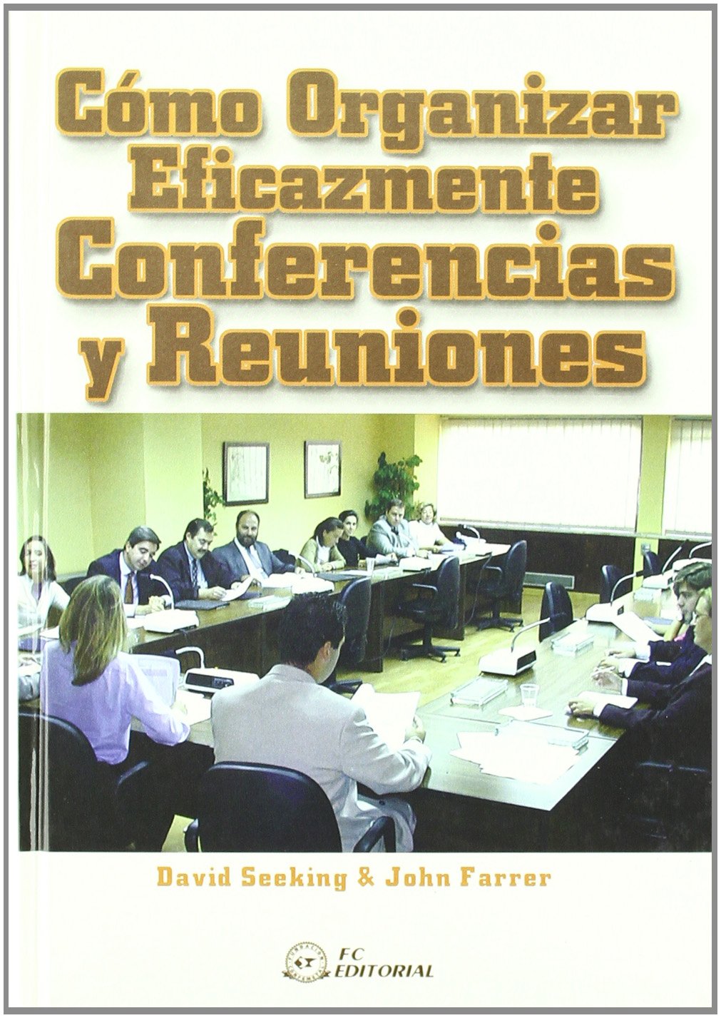 COMO ORGANIZAR EFICAZMENTE CONFERENCIAS Y REUNIONES (ECONOMIA Y EMPRESA)