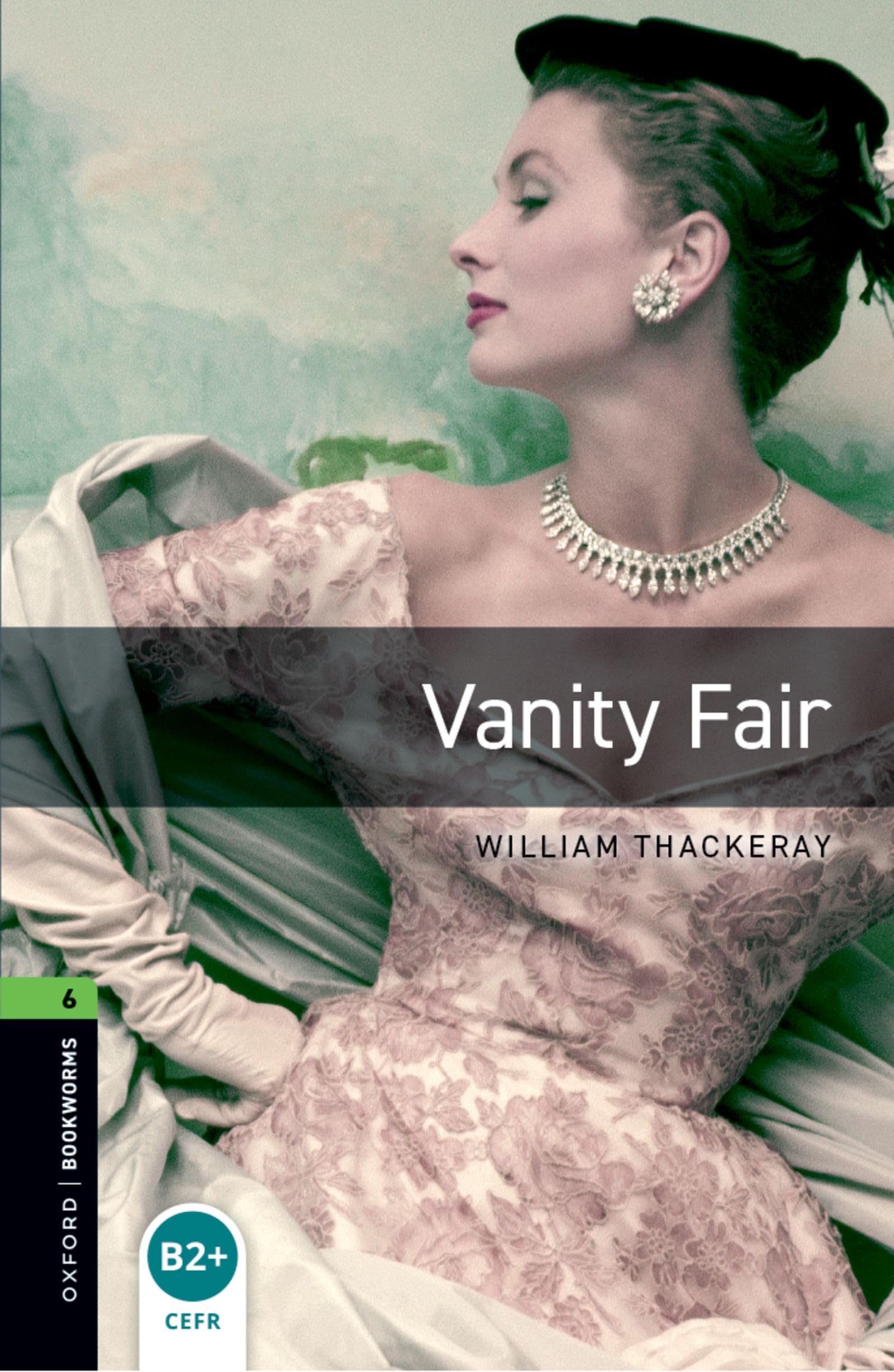Oxford Bookworms 6. Vanity Fair 8th Edition: Level 6: 2,500 Word Vocabulary