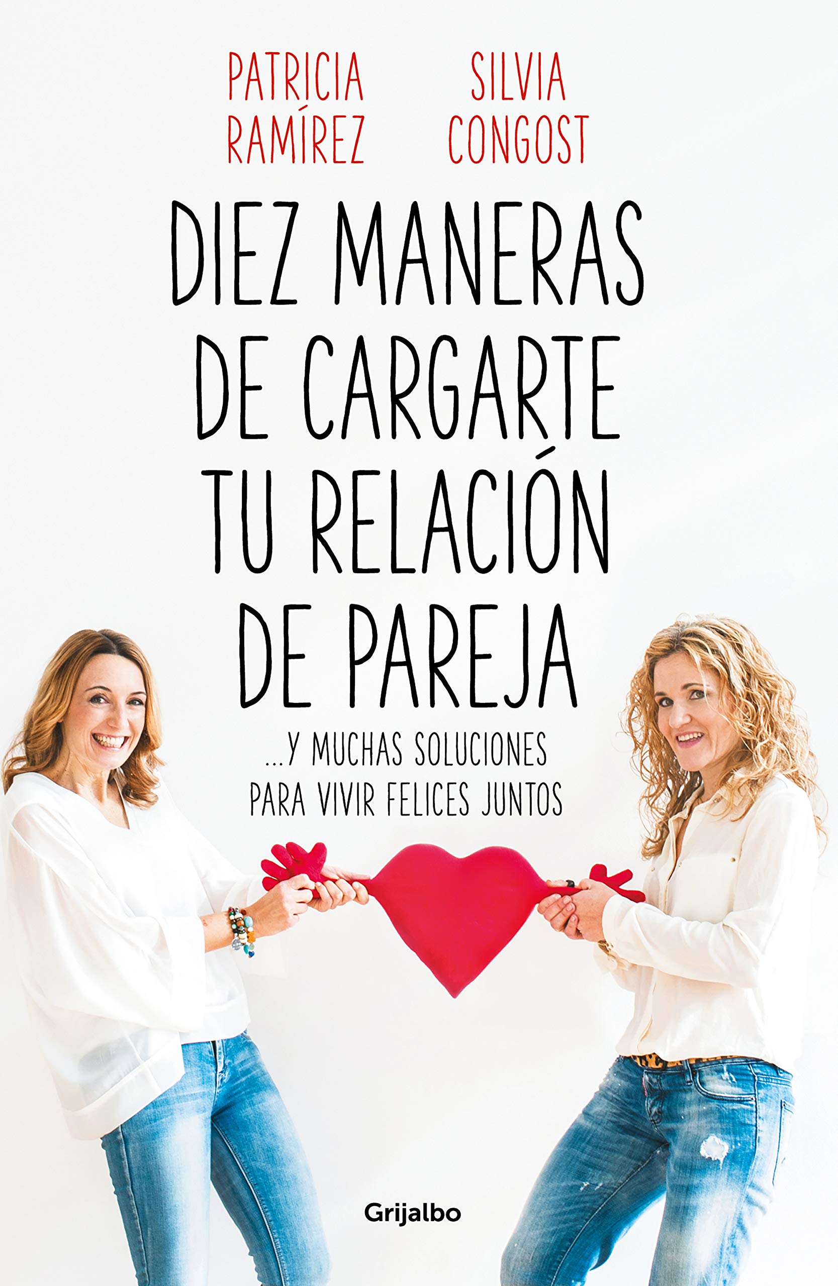 Diez maneras de cargarte tu relación de pareja: ...y muchas soluciones para vivir felices juntos (Psicología)