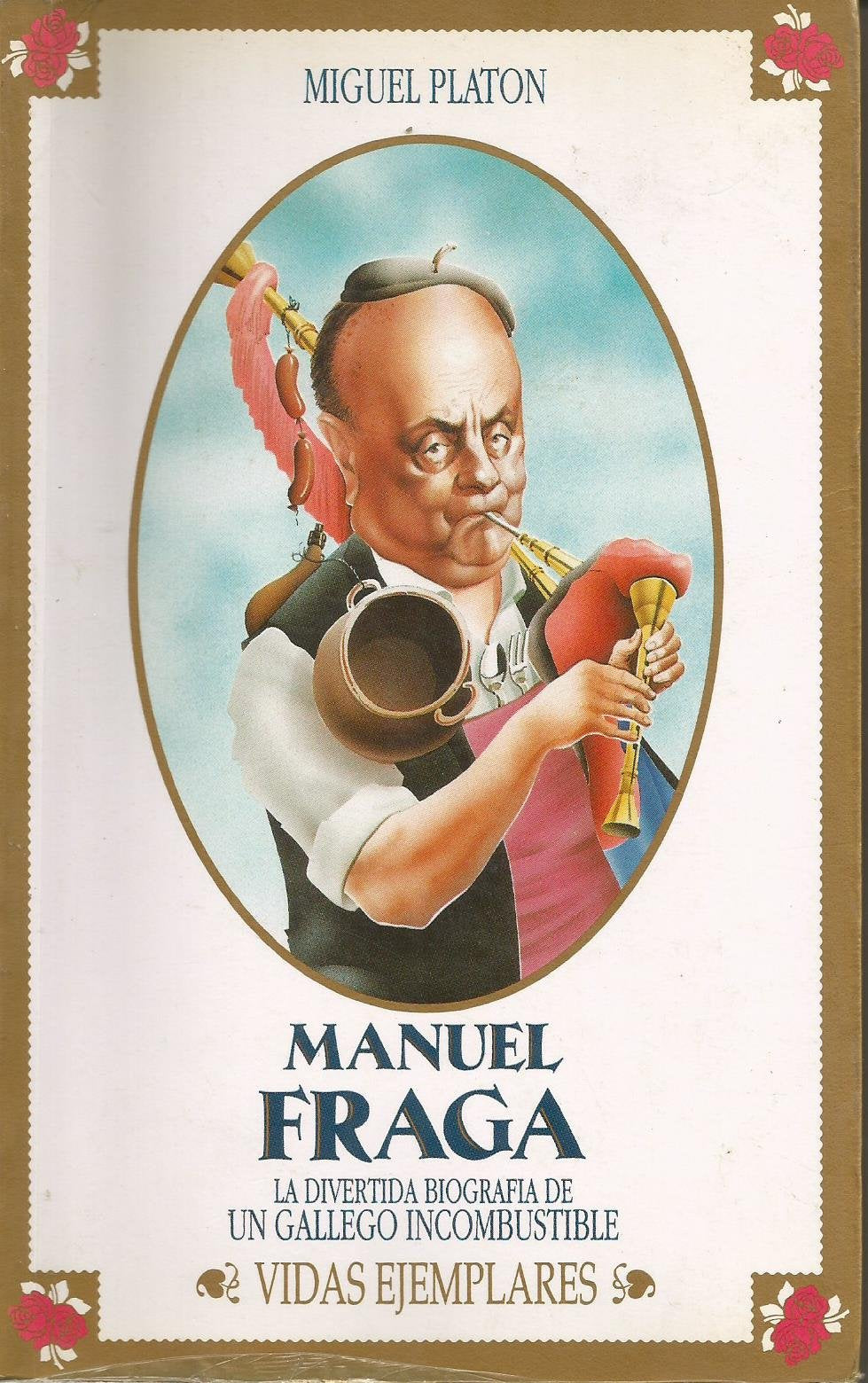 Manuel fraga : la divertida biografia de un gallego incombustible