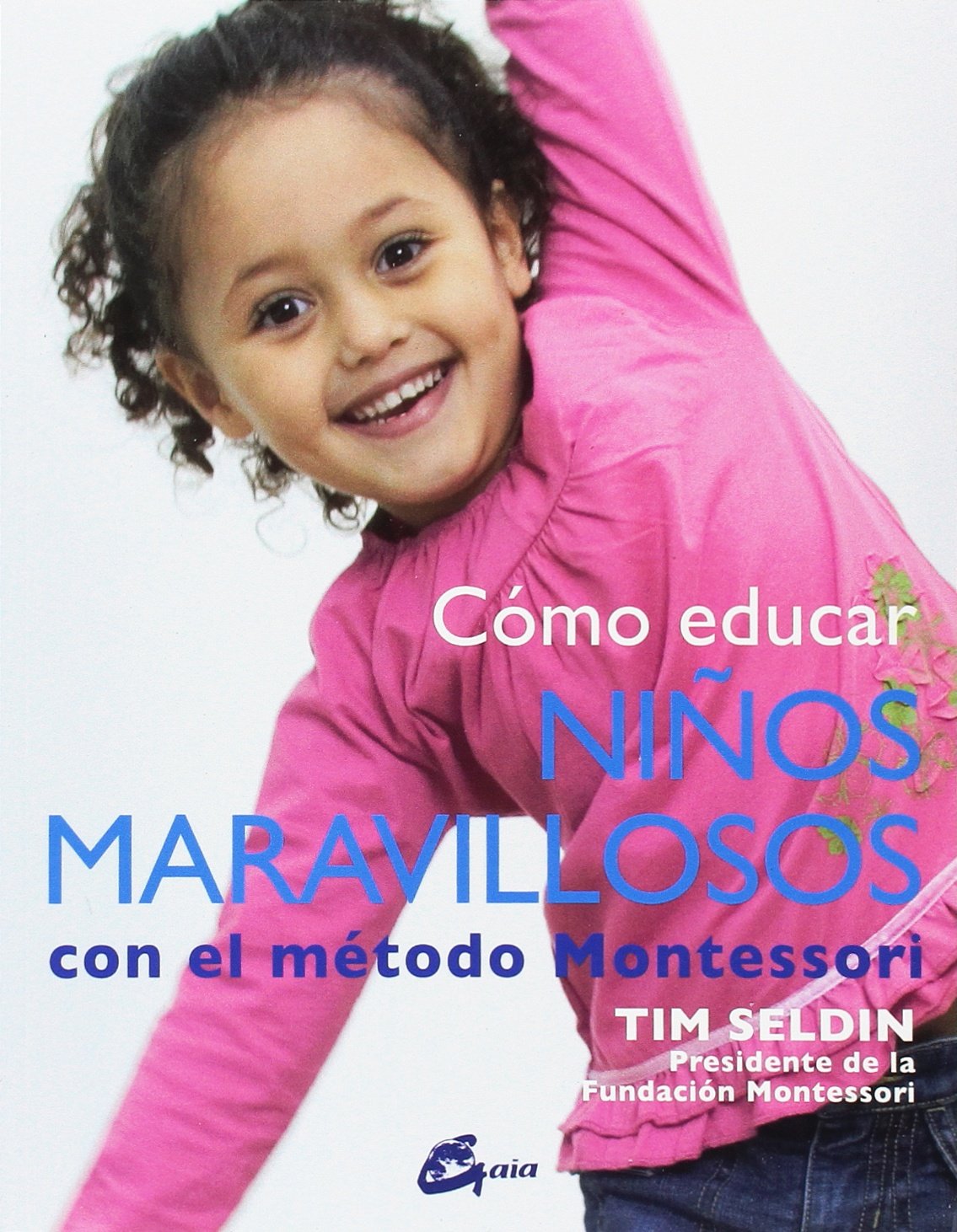 Cómo Educar Niños Maravillosos Con El Método Montessori