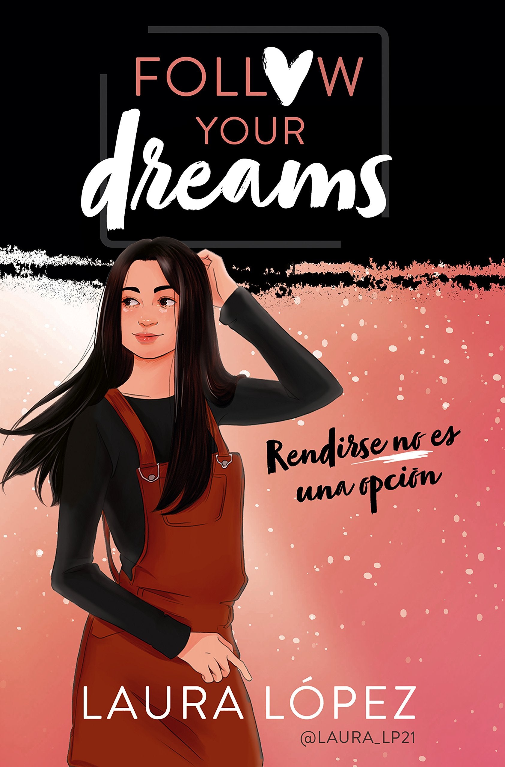 Rendirse no es una opción (Follow your dreams 1) (Lo más visto)